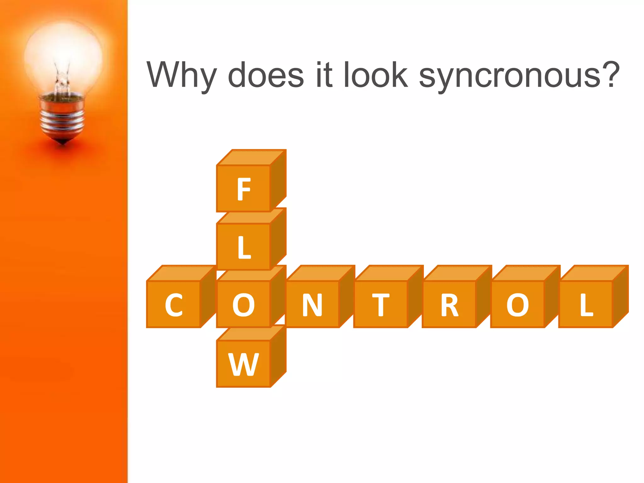 Why does it look syncronous?
W
C O N T R O L
L
F
 