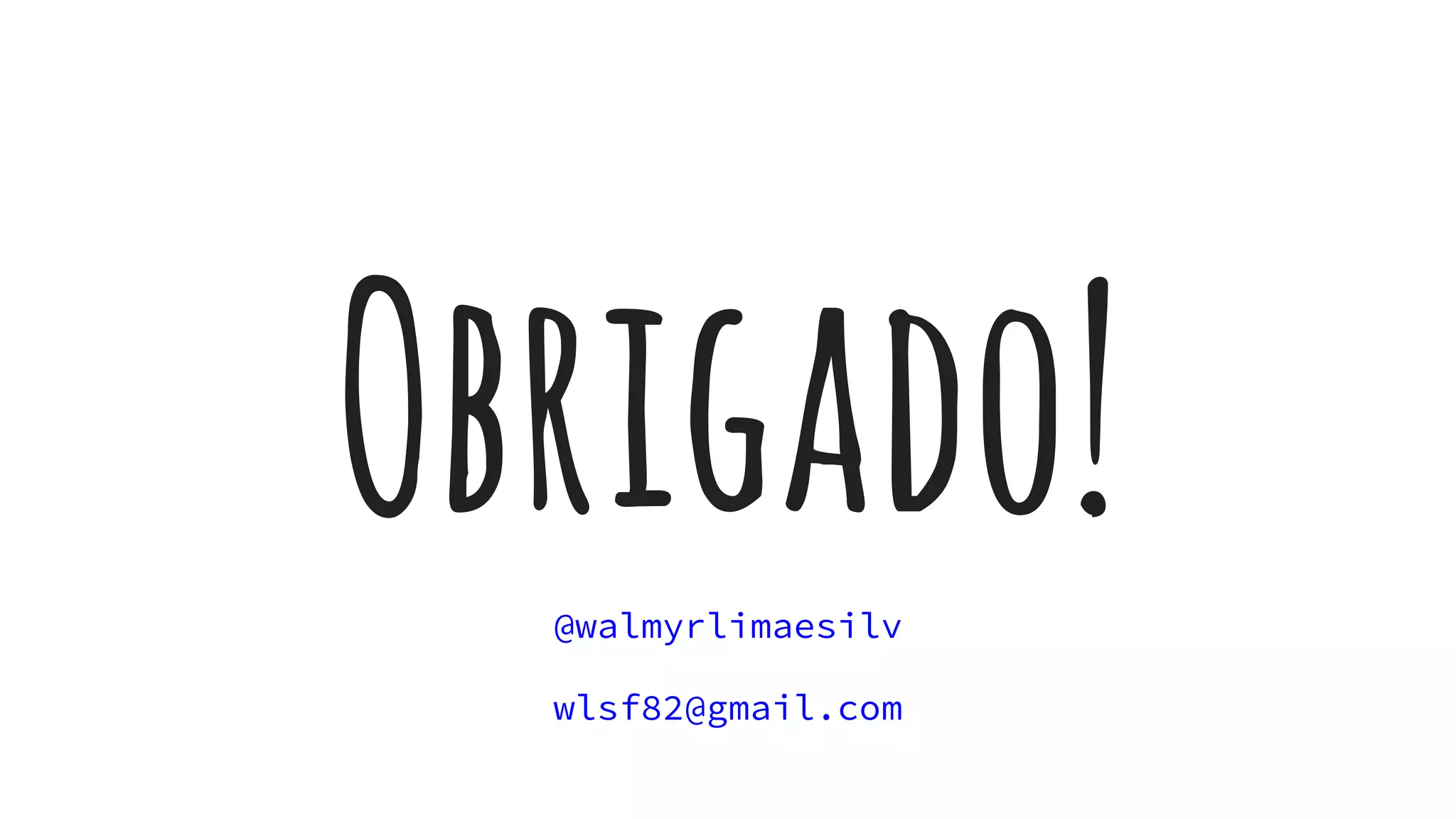 Obrigado!@walmyrlimaesilv
wlsf82@gmail.com