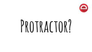 Protractor?
 