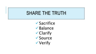 SHARE THE TRUTH
Sacrifice
Balance
Clarify
Source
Verify
 