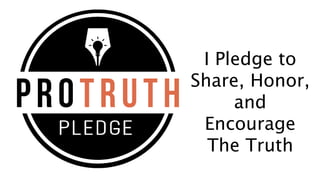 I Pledge to
Share, Honor,
and
Encourage
The Truth
 