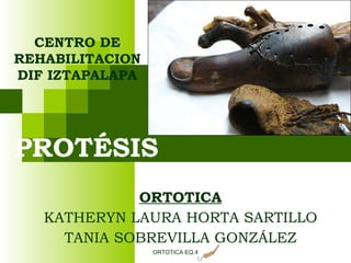 PROTÉSIS ORTOTICA KATHERYN LAURA HORTA SARTILLO TANIA SOBREVILLA GONZÁLEZ ORTOTICA EQ.4 CENTRO DE REHABILITACION DIF IZTAPALAPA 
