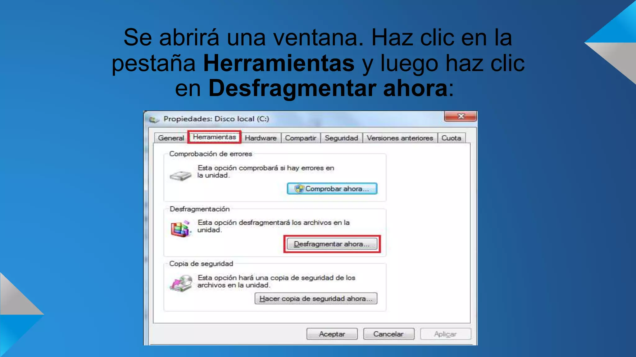 Se abrirá una ventana. Haz clic en la
pestaña Herramientas y luego haz clic
en Desfragmentar ahora:
 