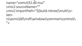 name="comctl32.dll.mui"
cmiv2:sourceName=""
cmiv2:importPath="$(build.nttree)multisr-
latn-
rsasms60msftwindowscommoncontrols
">
 