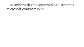 <asmv2:hash xmlns:asmv2="urn:schemas-
microsoft-com:asm.v2">
 