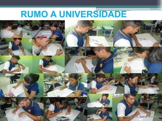 RUMO A UNIVERSIDADE
 