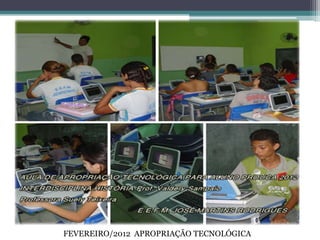 FEVEREIRO/2012 APROPRIAÇÃO TECNOLÓGICA
 