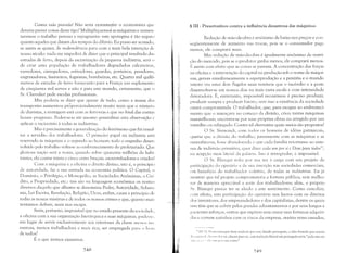 Contra toda previsão! Não seria exatame0te o economista qUl'
deveria prever coisas deste tipo? MultipliquemoJ as máquinas e aumen­
taremos o trabalho penoso e repugnante: este apotegma é tão seguro
quanto aqueles que datam dos tempos do dilúvio. Eu posso ser acusado,
se assim se quiser, de malevolência para com a mais bela invenção dl'
nosso século: nada me impedirá de dizer que o principal resultado das
estradas de ferro, depois da escravização da pequena indústria, será o
de criar uma população de trabalhadores degradados calceteiros,
varredores, carregadores, estivadores, guardas, porteiros, pesadores,
engraxadores, faxineiros, foguistas, bombeiros, etc. Quatro mil quilô­
metros de estradas de ferro fornecerão para a França um suplemento
de cinqüenta mil servos e não é para este mundo, certamente, que o
Sr. Chevalier pede escolas profissionais.
Mas poderia se dizer que apesar de tudo, como a massa dos
transportes aumentou proporcionalmente muito mais que o número
de diaristas, a vantagem está com as ferrovias e que no final das contas
houve progresso. Poder-se-ia até mesmo generalizar esta observação e
aplicar o raciocínio à todas as indústrias.
Mas é precisamente a generalização do fenômeno que faz ressal­
tar a servidão dos trabalhadores. O primeiro papel na indústria est:í
reservado às máquinas e o segundo ao homem: todo o engenho desen­
volvido pelo trabalho volta-se ao embrutecimento do proletariado. Que
gloriosa nação será a nossa, quando sobre quarenta milhões de habi­
tantes, ela contar trinta e cinco entre braçais, escrevinhadores e criados!
Com a máquina e a oficina o direito divino, isto é, o princípio
de autoridade, faz a sua entrada na economia política. O Capital, o
Domínio, o Privilégio, o Monopólio, as Sociedades Anônimas, o Crl'­
dito, a Propriedade, etc.: tais são na linguagem econõmica os nomes
diversos daquilo que alhures se denomina Poder, Autoridade, Sobera­
nia, Lei Escrita, Revelação, Religião, Deus, enfim, causa e princípio de
todas as nossas misérias e de todos os nossos crimes e que, quanto mais
tentamos definir, mais nos escapa.
Seria, portantl1, impossível que no estado presente da sociedadl',
a oficina com a sua organização hierárquica e suas máquinas, plIdessl',
em lugar de servir exclusivamente aos interesses da classe n1l'nos nll
merosa, menos trabalhadora e mais rica, ser empregada para () l1l'lll
de todos?
É o que iremos examinar.
248.
~ lU - Preservativos contra a influência desastrosa das máquinas
Redução de mão-de-obra é sinônimo de baixa nos preços e con­
seqüentemente de aumento nas trocas, pois se o consumidor paga
menos, ele comprará mais.
Mas redução de mão-de-obra é igualmente sinônimo de restri­
'ão do mercado, pois se o produtor ganha menos, ele comprará menos.
(: assim com efeito que as coisas se passam. A concentração das forças
na oficina e a intervenção do capital na produção sob o nome de máqui­
nas, geram simultaneamente a superprodução e a penúria e o mundo
inteiro viu estes dois flagelos mais temíveis que o incêndio e a peste
desenvolver-se em nossos dias na mais vasta escala e com intensidade
devoradora. É, entretanto, impossível recuarmos: é preciso produzir,
produzir sempre e produzir barato, sem isso a existência da sociedade
estará comprometida. O trabalhador, que, para escapar ao embruteci­
mento que o ameaçava no começo da divisão, criou tantas máquinas
maravilhosas, encontra-se por suas próprias obras ou atingido por um
interdito ou subjugado. Contra tal alternativa quais meios são propostos?
O Sr. Sismondi, com todos os homens de idéias patriarcais,
queria que a divisão do trabalho, juntamente com as máquinas e as
manufaturas, fosse ahandonada e que cada família retornasse ao siste­
ma de indivisão primitiva, quer dizer cada um por si e Deus para todosJ7
,
l1a acepção mais literal da palavra. Isto é retrogradar, é impossível.
O SI'. Blanqui volta por sua vez , carga com seu projeto de
participação do operário e de sua inserção nas sociedades comerciais,
em benefício do trabalhador coletivo, de todas as indústrias. Eu já
mostrei que tal projeto comprometeria a fortuna pública, sem melho­
rar de maneira apreciável a sorte dos trabalhadores; aliás, o próprio
SI'. Blanqui parece ter se aliado a este sentimento. Como conciliar,
com efeito, esta participação do operário nos lucros com os direitos
dos inventores, dos empreendedores e dos capitalistas, dentre os quais
uns têm que se cobrir pelos grandes adiantamentos e por seus longos e
p:lcientes esforços, outros que expõem sem cessar suas fortunas adquiri­
lias e correm sozinhos com os riscos da empresa, muitas vezes ousados,
li IN,'J I: IJ"I'L'tnOS por betn traduzir por este ditado português, o dito francês que consta
,I, I. ,ril:iIL' I ,/,", 1111 d,,'< soi, chacun l)our soi, cuja traduç~o literal em português seria "cada um em
',11;1 (,l'"ll' (,lll.llllll IlllrSlIa conta".
~4()
 