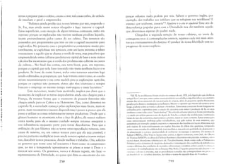 terras a preparar para o cultivo, canais a cavar, mil coisas enfim, de utilida­
de imediata e geral a empreender.
"Pedimos ainda perdão aos nossos leitores por isto, responde o
Sr. Fix, mas ainda assim somos obrigados a fazer intervir o capital.
Estas superfícies, com exceção de alguns terrenos comunais, estão em
repouso porque se exploradas não trariam nenhum produto líquido,
muito provavelmente pelos custos do seu cultivo. Tais terrenos são
possuídos por proprietários que têm ou não o capital necessário para
explorá-los. No primeiro caso o proprietário se contentaria muito pro­
vavelmente, se explorasse tais terrenos, com um lucro mínimo e talvez
renunciasse a aquilo que se chama a renda da terra; mas percebeu que
empreendendo estas culturas perderia seu capital de base e seus outros
cálculos lhe mostraram que a venda dos produtos não cobriria os custos
da cultura... No final das contas, esta terra ficará, pois, em repouso,
porque o capital que nela fosse investido não traria nenhum lucro e se
perderia. Se fosse de outra forma, todos estes terrenos estariam logo
:~I sendo cultivados; as poupanças, que hoje tomam outro rumo, se condu­
1,1 ziriam necessariamente e em certa medida para as explorações agrícolas,
porque os capitais não possuem afetos: ~es têm interesses e sempre
.111	
buscam o empr.eg~ ao mes~no tempo mais,eg~lro e mais lu~rativo."
I~II Este raClOCtrllO, mllltO bem motivado, Impltca em dIzer que o"
'li momento de explorar as terras improdutivas ainda não chegou para a
li'l
França, da mesma forma que o momento de possuir ferrovias não
chegou ainda para os Cafres e os Hotentotes. Pois, como dissemos no
capítulo lI, a sociedade começa pelas explorações mais fáceis, mais se­
guras, mais necessárias e menos dispendiosas; é pouco a pouco que ela
"r: passa a utilizar as coisas relativamente menos produtivas. Desde que o1111
"I	 gênero humano se atormenta sobre a face do globo, ele nunca realizou
';;.1
'
,r'l:	
outra tarefa; para ele o mesmo cuidado sempre retorna: assegurar a
sua subsistência enquanto parte para novas descobertas. Para que a
utilização de que falamos não se torne uma especulação ruinosa, uma
causa de miséria, ou, em outros termos para que ela seja possível, é
preciso portanto multiplicar mais ainda nossos capitais e nossas máqui­
nas, descobrir novos processos, dividir melhor o trabalho. Ora, solicitar
ao governo que tome uma tal iniciativa é fazer como os camponeses
que, ao ver a tempestade aproximar-se se põem a rezar à Deus e a
invocar seu santo. Os governos, nunca é demais repetir, são hoje os
representantes da Dívindade, eu quase que diria os executores das vi n
258


ganças celestes: nada podem por nós. Saberá o governo inglês, por
exemplo, dar trabalho aos infelizes que se refugiam nas workhaus? E
meSlT10 que soubesse, ousaria43? Ajuda-te e o céu te ajudará! Este ato de
desconfiança popular para com a Divindade nos diz também aquilo
que deveremos esperar do poder: nada.
Chegados à segunda estação de nosso calvário, ao invés de
entregarmo-nos à contemplações estéreis, sejamos cada vez mais aten­
tos aos ensinamentos do destino. O penhor de nossa liberdade está no
progresso de nosso suplício.
41lN.T]: As workhouses foram criadas no começo do séc. XIX, pela legislação que aboliu as
antigas Poor Laws que, entre outras coisas garantialll aos cidadãos ernpobrecidos o seu sustento
através das terras comunais da sua paróquia de origem, além de pequenas ajudas financeiras
geradas pelo dizimo c instituições semelhantes. Mesmo o operário que tivesse ido tentar a sorte
longe, poderia voltar ao torrão e pleitear o benefício. Estas terras comunais foram longamente
cobiçadas pelos capitalistas para a criação de carneiros com vistas il produção de lã, ou usos
similares e eram tidas como "improdutivas". Na referida reforma tais terras foram privatizadas
l' a ajuda aos pobres passou a ser da alçada do Estado; a criação das workhouses, instituições
totais do tipo de conventos, ll1anicÔlnios c prisôcs, insen>se neste contexto. Estas Ínstituiçôcs
eram extremamente malvistas pelos trabalhadores, seja pela rudeza de seus estatutos, que
permitiam por exemplo castigos corporais e a separação das famílias em locais diferentes; seja
pelo regime de semi-confinamento em regiões distantes da aldeia dos operários, rompendo
assim o seus vínculos de solidariedade mais imediatos, seja pela má qualichde do alojamento l'
da alimentação e a pouca oportunidade de realmente reempregar o operário. Os escritos de
Robert OWEN, a New View 011 Society entre outros, c alguns romances, como .Jude, the ObSClfn'
de Thomas HARDY e as obras de Dickens discutem e descrevem com precisão o sistema, OU:1<,
menos fazem abundantes referências : ele. Paradoxalmente, desde muito cedo o Parlamenl<>
hitãnico criou comissões de inquérito destinadas il investigação das condições de trabalho 1):'.
Ininas e fábricas, das condições de moradia e alimentação e também sobre a saúde e a sit'II:I',""
l'contllllic:l dos trabalhadores: são os famosos Blue Bool<.I. O quadro parece ter sido descrit", ,lIll
('xt n'lllt) I'c:d i,'; IH ) l' precisão, Inas as providências t0l11adas não correspondianl enl pn'sÍ' ',I
I'I<>iIlll<ii,I."j,. ,I<"'1J11:ldros descritos, dai talvez a ironia da segunda frase de Pl'lludl",,,,
7,S<)
l
 