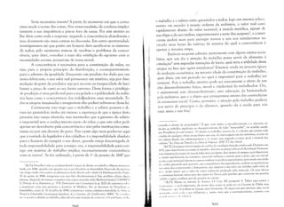 Seria necessário insistir? A partir do momento em que o comu­
nista muda o nome das coisas, Vem rerum vocabuLd,/~leconfessa implici­
tamente a sua impotência e põe-se fora de causa. Por este motivo eu
lhe diria como toda a resposta: negando a concorrência abandonais a
tese; doravante não mais contais na discussão. Em outra oportunidade
investigaremos até que ponto um homem deve sacrificar-se ao interesse
de todos: pelo momento trata-se de resolver o problema da concor­
rência, quer dizer, conciliar a mais alta satisfação do egoísmo com as
necessidades sociais; poupai-me de vossa moral.
A concorrência é necessária para a constituição do valor, ou
seja, para o próprio princípio da distribuição, e conseqüentemente
para o advento da igualdade. Enquanto um produto for dado por um
único fabricante, o seu valor real permanece um mistério, seja por dissi­
mulação da parte do produtor seja por incúria ou incapacidade de fazer
baixar o preço de custo ao seu limite extremo. Desta forma o privilégio
de produção é uma perda real para a sociedade e a publicidade da indús
tria bem como a concorrência dos trab~~hadoresuma necessidade. To­
das as utopias imaginadas e imagináveis ~ião podem subtrair-se dessa lei.
Certamente não nego que o trabalho e o salário possam e dc'
vam ser garantidos; tenho até mesmo a esperança de que a época desta
garantia não esteja afastada; mas mantenho que a garantia do salário
é impossível sem o conhecimento exato do valor, e que este valor poct­
apenas ser descoberto pela concorrência e não pelas instituições comu­
nistas ou por um decreto do povo. Pois existe algo mais poderoso aqui
que a vontade do legislador e dos cidadãos: é a impossibilidade absoluta
para o homem de cumprir o seu dever, quando esteja descarregado clt­
toda responsabilidade para consigo; ora, a responsabilidade para ccm­
sigo em matéria de trabalho implica necessariamente concorrência
com os outros". Se for ordenado, à partir de 1ü de janeiro de 1847 que'
[R.P.]: Proudhon não se confessa hostil à noção de direito ao trabalho. Alguns anos m:li" ~
tarde, em 1848, quando esta questão veio a ser d iscLltida na Assembléia Nacional, de eSCITVI'11
um artigo muito vivo contra os advers:rios deste direito sob o titulo Os Ma[lhasianos (Le l'CHJ'/",
10 de agosto de 1848, reimpresso nas suas ldées RCI'o/ulionnaircs), Este panfleto obteve algull'
sucesso, chegando até mesmo a inspirar uma canção popular sobre Malthus (citada J. GARN' I: IZ
Le l'rincijJc de La l'o[nLlatioll, p, 355), Entretanto nas Contradiçàes (cap. XliI) ele sustentou SO/'l I'
a população uma tese próxima : doutrina de Malthus. Ver os discursos de Proudh"n I','
Assembléia, seção de 31 de julho de 1848, reimpressos numa coletânea intitulada: Le IJrtlil ""
Travai[ à L'Asscmbtc'e Constituantc (prcf:cio de]. Garnier, ed, Guill:llmin, 1848), "Se o SI'" I" 'I
ml' conceder o direito ao traballlO, dizia ele em uma reuni:10 de comis",o:1 Coudch:ll", ('U 11"
7 {"o.:I,
() trabalho e o salário estão garantidos a todos, logo um imenso relax:I
mento vai suceder à tensão ardente da indústria, o valor real cair;
rapidamente abaixo do valor nominal, a moeda metálica, apesar de
3
sua efígie e do seu timbre, experimentará a sorte dos assignats , o comer­
l'iante pedirá mais para entregar menos e nós nos instalaremos no
círculo mais baixo do inferno de miséria do qual a concorrência é
apenas a terceira etapa.
Embora eu possa admitir, juntamente com alguns outros socia-
Iistas, que um dia a atração do trabalho possa servir de alimento à
emulaçã04 sem segundas intençôes de lucro, qual seria a utilidade desta
lItopia na fase que agora estudamos? Estamos ainda na terceira época
da evolução econômica, na terceira idade da constituição do trabalho,
quer dizer, em um período no qual é impossível para o trabalho ser
atraente. Pois o trabalho atrativo pode ser unicamente o efeito de um
:tlto desenvolvimento físico, moral e intelectual do trabalhador. Ora,
l' exatamente este desenvolvimento, esta educação da humanidade
pela indústria, que é o objeto que perseguimos através das contradições
lia economia social. Como, portanto, a atração pelo trabalho poderia
110S servir de princípio e de alavanca, quando ela é ainda para nós
lima meta e um fim?
l't'ncedo o direito de propriedade." É que, com cfeitu, o reconhecimento c o exerC1ClO do
direito ao trabalho implicaria no desaparecimento de tOllo "monopólio", no sentido amplo
qlle Proudhon d; a tal termos, "O direito ao trabalho, escreve ele, é o direito que possui cada
cidadão de qualquer oficio ou profissão que seja, de estm oCH[Jado em sua indústria, ;ltr:wés de
Im sabrio fixado não arbitrariamente e ao :1G1S0, mas segundu o curso atual e normal dos
'.:";rios." (Le Droil Llu TrLll'ltit et Le Droit de l'rojJriclé ,1850 T.7 das obras)
I [N.T]: Os a.lsignals fm:1m papéis de créditu de circulação forçada criados pelu Diretório em
171)2, para fazer frente à cscassez de metálico durante:1s etapas criticas da Revolução Francesa:
IlIlla tentativa de criação de mocda fiduci;ria sem lastro. Seu destino fui trágico, pois depreciou­
',I' muito rapidamente no comércio, cauS:1nLlo infl:1ção e carestia para o povo, que era inicial­
Illl'nte o seu principal detcntLlr; causou também manobras especulativas, pois sendo um titulo
11(' crédito garantido pelo governo, cn1 conscqClência das espccu!açücs, acabou acul11ubndo--sc
II:1S mãus dos comerciantes e banquciros, que exigiam o seu V:1or em metálico pelo valor lle
1:1<"1" muitu maior que o valur de curso rcalmente praticado pelo merc:1do. Os seus efeitos
l'" ,n()micos formam talvez uma das C:1usas do Terror, pela penúria que causaram nas grandes
I Id:ldes e pelos conflitos por ele gerados no campo,
,I IR.P.I: Alusão ao sistema de Fourier; Cf. C:1p. XII p:1rágrafo 9, Talvez seja contra o
illllrinisll1l1, :I qllal entret:mto, ele muito deve como se pode ver na Crél1tion de ['Ordre dans
f" rlltllcllli!t:, qII' I'rodhon se insurge rnais vivan1cnte. Na época en1 que escrevia, esta escola
111:1 t 11 illh;, ;lllll 1:1 1c 111:1 a sua influência C l 111Uitl1 111ais que o saint~sitnonisn1ol contava Ct )11
l'.l.ll11I.· Illll1! 11' I k ~ ('ptl lS.
~()q
i
 