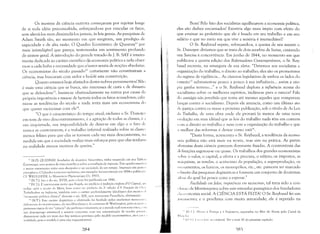 Os mestres da ciência outrora começavam por rejeitar longe
de si toda idéia preconcebida, esforçando-se por vincular os fatos,
sem alterá-los nem dissimulá-los jamais, às leis gerais. As pesquisas de
Adam Smith são, no momento em que surgiram, um prodígio de
sagacidade e de alta razão. O Quadro Econômico de Quesnayll por
mais ininteligível que pareça, testemunha um sentimento profundo
de síntese geral. A introdução do grande tratado de J. B. SAY é inteira­
mente dedicada ao caráter cientifico dp economia politica e nela obser­
va-se a cada linha a necessidade que_ dautor sentia de noções absolutas.
Os economistas do século passadol2 certamente não constituíram a
ciência, mas buscaram com ardor e boa-fé esta constituição.
Quanto estamos hoje afastados destes nobres pensamentos! Nãl)
é mais uma ciência que se busca, são interesses de casta e de dinastia
que se defendeml3. Insiste-se obstinadamente na rotina por causa (Li
própria impotência e taxa-se de heresia todos os fatos acusadores; calu
nia-se as tendências do século e nada irrita mais um economista di)
que querer raciocinar com elel4
.
"O que é caracteristico do tempo atual, exclama o Sr. DunoYl'1
em tom de vivo descontentamento, é a agitação de todas as classes, é ;1
sua inquietude, sua impossibilidade de deter-se em algo e o bto di'
nunca se contentarem; é o trabalho infernal realizado sobre as classe.
menos felizes para que elas se tornem cada vez mais descontentes, n:1
medida em que a sociedade realiza mais esforços para que elas tenhalll
na realidade menos motivos de queixa."
" [R.PI: QUESNAY. fundador da doutrina fisiocrática, tinha resumido em seu Tablcllll
ÉconorniqLlc. seus pontos de vista cientifico, sobre a circulação de riquezas. Este quadro suseit." I
II maior entusiasmo entre seus discipulos e na sociedade de seu tempo. Impresso em pouc, ".
exemplares, O Quadro tornou-se raríssimo; um exemplar foi encontrado em 1894 e publicacl"
Cf. WEULERSSE Lc MOllVC11lCnt I'hysioCYatiCjllC (2v. 1911).
I! IN.T.j: Isto é do séc. XVIII, pois o livro foi publicado em 1846.
1 IN.T.j: É interessante notar que Engels, no prefácio à tradução inglesa d'Q Capital, 'i'"
redige após a morte de Marx, bem como no prefácio da 2" edição d'A Situação da C/'",,,
Twiwlil<iilom l1a Inglaterra, também nota o caráter profundamente ideológico dos escrit".,: ,[,
"economia politica clássica" durante o séc. XIX, sem mencionar Proudhon, obviamente.
14 [N.T.]: Esre carárer dognürico e obstinado foi herdado pelos modernos tecnocr'" "",
defensores do monerarismo, do neo-liberalismo e do consenso de Washington, para os '1"'":'''
pretensas regras de sua "ciência" são perfeitas e ilnut~1veisj se o 1l1unclo real con1 suas crises, (( 1111
seu desemprego esrrurural e miséria crescente, com sua concentração de rendas gril :"'1' ,
distancia-se cada vez mais dos fins reóricos previstos pelo modelo econométrico, pi"r 1''' 1., .,
realidade, pois o modelo é para eles inquestionável.
2S4
Bom! Pelo fato dos socialistas aguilhoarem a economia política,
eles são diabos encarnados! Existiria algo mais ímpio com efeito do
que ensinar ao proletário que ele é lesado em seu trabalho e em seu
salário e que no meio em que vive a miséria é irremediável?
O Sr. Reybaud repete, reforçando-a, a queixa de seu mestre o
Sr. Dunoyer: diríamos que se trata de dois serafins de Isaías, cantando
um Sanctus à concorrência. Em junho de 1844, no momento em que
publicava a quarta edição dos Reformadores Contemporâneos, o Sr. Rey­
haud escrevia, na amargura de sua alma: "Devemos aos socialistas a
organização do trabalho, o direito ao trabalho; eles são os promotores
do regime de vigilância... As câmaras legislativas de ambos os lados do
l'streito 15 submetem-se pouco a pouco à sua influência... assim a uto­
pia ganha terreno..." e o Sr. Reybaud deplora a influência secreta do
socialismo sobre os melhores espíritos, inclina-se para o rancor! Fala
do contágio não percebido que toma até mesmo aqueles que romperam
lanças contra o socialismo. Depois ele anuncia, como um último ato
(Ic justiça contra os maus a próxima publicação, sob o título de As Leis
.lo Trabalho, de uma obra onde ele provará (a menos de uma nova
t'volução em suas idéias) que as leis do trabalho nada têm em comum
('( lIn o direito ao trabalho e nem com a organização do trabalho e que
;1 melhor das reformas é deixar como estál6
•
"Desta forma, acrescenta o Sr. Reybaud, a tendência da econo­
Illia política não está mais na teoria, mas sim na prática. As partes
:Ihstratas desta ciência parecem doravante fixadas. A controvérsia das
dd'inições esgotou-se ou quase. Os trabalhos dos grandes economistas
~;( lhre o valor, o capital, a oferta e a procura, o salário, os impostos, as
11l:'lquinas, as rendas, o acréscimo da população, a superprodução, os
('sl'oamentos, os bancos, os monopólios, etc., etc. parecem ter marcado
I) limite das pesquisas dogmáticas e formam um conjunto de doutrinas
;I""lll do qual há pouca coisa a esperar."
Facilidade em falar, imJ)otência em raciocinar, tal teria sido a con­
,111,<;;10 de Montesquieu sobre este estranho panegírico dos fundadores
,i:I"l'llnomia social. A CIÊNCIA ESTÁ FEITA! O Sr. Reybaud fez um
ItILllllcnto; e o proclama com muita autoridade; ele é repetido na
I, IN.TI: /111.",,, ,'t França e à Inglaterra, separadas no Mar do Norte pelo Canal da
~ 1."" IL"
", Itl I I I ,"','d" {""" li" "riginal. Ver a nota 10 do presente capítulo.
~~S
 