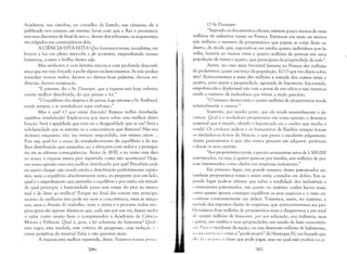 Academia, nas cátedras, no conselho de Estado, nas câmaras; ele é
publicado nos jornais; até mesmo faz-se com que o Rei o pronuncie
nos seus discursos de final de ano e, diante dos tribunais, os requerentes
são julgados em conseqüência dela.
A CIÊNClA ESTÁ FEITA! Que loucura a nossa, socialistas, em
buscar a luz em pleno meio-dia e y~e protestar, empunhando nossas
lanternas, contra o brilho destes s3is.
Mas senhores, é com lástima sincera e com profunda desconfi­
ança que me vejo forçado a pedir alguns esclarecimentos. Se não podeis
remediar nossos males, dai-nos ao nienos boas palavras, dai-nos evi­
dências, dai-nos resignação.
"É patente, diz o Sr. Dunoyer, que a riqueza está hoje infinita­
mente melhor distribuída, do que jamais o foi."
"O equilíbrio das alegrias e do penar, logo retoma o Sr. Reybaud,
tende sempre a se restabelecer aqui embaixo."
Mas o quê! O que estais dizendo? Riqueza melhor distribuída,
equilíbrio restabelecido! Explicai-vos por favor sobre esta melhor distri­
buição. Será a igualdade que vem ou a desigualdade que se vai? Será a
solidariedade que se estreita ou a concorrência que diminui? Não vos
deixarei enquanto não me tivéreis respondido, non misura cutem ...
Pois seja qual for a causa do restabelecimento do equilíbrio e da me­
lhor distribuição que assinalais, eu a abraçaria com ardor e a persegui­
ria até as últimas conseqüências. Antes de 1830, e eu tomo esta data
ao acaso, a riqueza estava pior repartida: como isto aconteceu? Hoje,
em vossa opinião esta está melhor distribuída: por quê? Percebeis ondl'
eu quero chegar: não sendo ainda a distribuição perfeitamente eqüita­
tiva, nem o equilíbrio absolutamente justo, eu pergunto por um lado,
qual é o impedimento que perturba o equilíbrio e por outro em virtuck
de qual princípio a humanidade passa sem cessar do pior ao menos
mal e do bem ao melhor? Porque no final das contas este princípi(,
secreto de melhoria não pode ser nem a concorrência, nem as máqui
nas, nem a divisão do trabalho, nem a oferta e a procura: todos estl">,
princípios são apenas alavancas que, cada um por sua vez, fazem oscil:1
o valor como muito bem o compreendeu a Academia de Ciência:,
Morais e Políticas. Qual é, pois, a lei soberana do bem-estar? Qual ('
esta regra, esta medida, este critério do progresso, cuja violação l' ,
causa perpétua da miséria? Falai e não peroreis mais.
A riqueza está melhor repartida, dizeis. Vejamos vossas pn Iva:,
~8>Ú
O Sr Dunoyer:
"Segundo os documentos oficiais, existem pouco menos de onze
milhões de cadastros rurais na França. Estima-se em mais ou menos
seis milhões o número de proprietários que pagam as cotas deste ca­
dastro, de modo que, supondo-se em média quatro individuos por fa­
mília, haveria ao menos vinte e quatro milhões de pessoas em uma 'I.
população de trinta e quatro, que participam da propriedade do solo".
Assim, no caso mais favorável haveria na França dez milhões
de proletários, quase um terço da população. Ei! O que me dizeis sobre
isto? Acrescentemos a estes dez milhões a metade dos outros vinte e
quatro, para quem a propriedade, agravada de hipotecas, fracionada,
empobrecida e deplorável não vale a posse de um ofício e não teremos
ainda o número de indivíduos que vivem a título precário.
"O número destes vinte e quatro milhões de proprietários tende
sensivelmente a crescer."
Sustento, por minha parte, que ele tende sensivelmente a de­
crescer. Qual é o verdadeiro proprietário em vossa opinião o detentor
nominal que é taxado, aferido e hipotecado ou o credor que recebe a
renda? Os credores judeus e os banqueiros de Basiléia sempre foram
os verdadeiros donos da Alsácia; o que prova o excelente julgamento
destes prestamistas é que eles nunca pensam em adquirir: preferem
(,(llocar os seus capitais.
"Aos proprietários rurais, é preciso acrescentar cerca de 1.500.000
patenteados, ou seja, a quatro pessoas por família, seis milhões de pes­
soas interessados como chefes em empresas industriais."
Em primeiro lugar, um grande número destes patenteados são
também proprietários rurais e assim estão contados em dobro. Em se­
!~lmdo lugar pode-se afirmar que sobre a totalidade dos industriais e
comerciantes patenteados, um quarto no máximo realiza lucros reais,
(llltro quarto apenas consegue equilibrar os seus negócios e o resto en­
n lI1tra-se constantemente em déficit. Tomemos, assim, no máximo, a
Illetade dos supostos chefes de empresas, que acrescentaremos aos pro­
I,kmáticos doze milhões de proprietários reais e chegaremos a um total
d(· quinze milhões de franceses, por sua educação, sua indústria, seus
(:tpirais, seu crédito e suas propriedades, em estado de fazer concorrên­
( i:1. Para o excedente da nação, ou seja dezenove milhões de habitantes,
;1 ('())('( lIT(',I Hia l' como a "poule-au-pot" de Henrique IV, um bocado que
('1(','; 1:1','('111 1';11; :1 classe que pode pagar, mas no qual não podem tocar.
~8>7
 