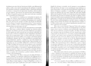 decidissem que entre eles não haveria
i
nem chefia e nem diferenças de
salário e então, como nada foi previst9 para dar satisfação às capacida­
des industriais mantendo a igualdade política, a dissolução penetrará
na oficina e, a menos de uma ir~tervençãoda polícia, cada um voltará
aos seus negócios. Tais temores não parecem sérios nem fundados ao
Sr. Blanc: ele aguarda as provas com calma, mas é certo que a sociedade
não se perturbará para desmenti-lo.
E as questões tão complexas, tão intrincadas do imposto, do
crédito, do comércio internacional, da propriedade e da herança, o
Sr. Blanc as aprofundou? E o problema da população, ele o resolveu?
Não, não, mil vezes não: quando o Sr. Blanc não decide uma dificulda­
de, ele a elimina. A respeito da população, ele diz: "Como somente a
miséria é prolífica e como a oficina social fará desaparecer a miséria,
- . . "
nao preClSarTIOS nos preocupar com IstO.
Em vão o Sr. Sismondi, apoiado pela experiência universal lhe
grita: "Não temos confiança alguma naqueles que exercem poderes
delegados. Acreditamos que toda corporação dirigirá pior seus negócios
do que aqueles que estão animados por um interesse individual; não
haverá entre os diretores negligência, fausto, dilapidação, favoritismo,
temor de se comprometer, todos os efeitos enfim que se observa na
administração da fortuna pública, em oposição à da fortuna privada.
Acreditamos, ademais, que em uma assembléia de acionistas havec'l
apenas desatenção, capricho e negligência, e que uma empresa mer
cantil estaria constantemente compromerida e logo arruinada, se eLt
dependesse de uma assembléia deliberante e não de um comercian
te". Mas o Sr. Blanc não escuta nada; ele se embevece com a sonoridad,·
de suas próprias frases: o interesse privado, ele o substitui pelo dev( l
tamento à coisa pública; a concorrência é substituída pela emulação "
pelas recompensas. Depois de ter estabelecido o princípio da hier:ll
quia industrial, conseqüência necessária de sua fé em Deus, na auturi
dade e no gênio, ele se abandona a poderes místicos, ídolos de S('II
coração e de sua imaginação.
Desta forma o Sr. Blanc começa por um golpe de Estado, (li I
melhor, segundo a sua expressão original, por uma aplicação da fUl"
ele iniciativa que ele cria ao poder; e ele impõe uma contribuição exlr;ll"
dinária aos ricos para poder fazer encom.endas ao proletariado. A k,gi,.1
do Sr. Blanc é muito simples, é a lógica da República: o poder P( li I,
aquilo que o povo quer e aquilo que o povo quer é verdadeiro. M;lwil.l
singular ele reformar a sociedade, esta de reprimir as suas tendências
mais espontâneas, de negar as suas manifestações mais autênticas, ao
invés de generalizar o bem-estar pelo desenvolvimento regular das tra­
dições, ele deslocar o trabalho e a renda! Mas na verdade para que
servem tais disfarces? Por que tantas voltas? Não seria mais simples
aplicar uma lei agrária? O poder, em virtude de sua força de iniciativa,
não poderia de uma única vez declarar que todos os capitais e instru­
mentos de trabalho seriam propriedade do Estado, ressalvando-se uma
indenização a conceder aos seus detentores como forma de transição?
Por meio desta medida peremptória, mas leal e sincera, o campo eco­
nômico estaria varrido; não haveria custo adicional para a utopia e o
Sr. Blanc poderia então, sem nenhum impedimento, proceder à von­
tade a organização da sociedade.
Mas o que eu estou dizendo? Organizar! Toda a obra orgânica
do Sr. Blanc consiste neste grande ato de expropriação ou de substi­
wição, como se queira: a indústria, uma vez deslocada e republicani­
zada, uma vez constituído o grande monopólio, o Sr. Blanc não duvida
que a produção siga sem problemas; ele não entende que se eleve
l'Ontra aquilo que ele denomin:1 o seu sistema, nenhuma dificuldade.
E de fato, o que objetar a uma concepção tão radicalmente nula, tão
inapreensível como esta do Sr. Blanc? A parte mais curiosa de seu
livro está na coletânea escolhida que ele faz das objeções propostas
por alguns incrédulos e aos quais responde - adivinha-se - vitoriosa­
Illente. Estes críticos não perceberam que, discutindo o sistema do
SI'. Blanc, eles argumentavam sobre as dimensões, o peso e a figura
de um ponto matemático. Ora, ocorre que a controvérsia sustentada
pelo Sr. Blanc lhe ensinou mais do que as suas próprias meditações o
I inham feito e percebe-se que, se tais objeções tivessem continuado,
"Iv acabaria por descobrir aquilo que acredita ter inventado: a orga­
Ilização elo trabalho.
Mas, enfim a meta, aliás tão restrita, que perseguia o Sr. Blanc,
;', saber a abolição da concorrência e a garantia de sucesso de uma
('Illpresa patrocinada e mantida pelo Estado, esta meta seria atingível?
1;1 citaria a tal respeito as reflexões de um economista de talento, o
C;r. Joscph Garnier, às palavras do qual eu me permito acrescentar
;d,:1 l)S comentários.
"( ) !~( l'nno, segundo o Sr. Louis Blanc, escolheria os oper;úi, ':'
IIIIIIIli ,,111<'.'. ,i;lria hons salários." Desta forn1a são necess;lrios P;II;I "'
'1(n )1))
 