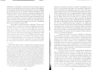 {
"'--,,­
balhadores, da convergência e da harmonia de seus esforços; esta eco­
nomia de custos obtida pela sua formação em oficina, esta multiplica­
ção do produto, prevista é verdade pelo empresário, mas que é realizada
por forças livres, isto ele não os pagou. Duzentos granadeiros, traba­
lhando s<jb a direção de um engenheiro, ergueram em algumas horas
o obelisco sobre a sua base; seria possível a um único homem, em
duzentos dias, realizar a mesma tarefa? Nas contas do empresário, entre­
tanto, a soma dos salários é a mesma em ambos os casos, porque ele se
atribui o benefício gerado pela força coletiva. Ora, das duas uma: ou
trata-se de uma usurpação de sua parte ou de um erro." ( Proudhon
Qu'est-ce que la ProjJricté? capítulo IIl) 19.
Para explorar convenientemente a mule-jenny20, foram neces­
sários mecãnicos, construtores, comissários, brigadas de operários e
de operárias de todo o tipo. Em nome de sua liberdade, de sua segu­
rança, de seu futuro e do futuro de seus filhos estes operários,
engajando-se na indústria da fiaçãn tiveram que fazer reservas; onde
estãn as cartas ele crédito que eles entregaram aos empresários? Onde
estão as garantias que receberam? O quê! Milhões de homens vende­
ram seus braços e alienaram a sua liberdade sem conhecer o alcance
de seu contrato? Engajaram-se sob a promessa de um trabalho conti­
nuo e de retribuição suficiente, executaram com suas mãos aquilo
que o pensamento dos mestres concebeu e tornaram-se, por esta co­
'"IN.TI: Nos dois últimos par;igral()s e no seguinte l'roudhon retllma mais uma vez a sua
te())'ia sohre a "força coletiva" c o "erro de contahililb,k" que jaz )lO fundamento do sistem:l
capitalista: a al'ropriaç~o individual do esforço produtivo produzido pela c()lctivizaç~oe coop"
raç~o no trahalho. Muitos autores consideram tal formubç:lo como absolutamente equivall'lI
te :lU conceito de llla;s vali" ,dativa, que Iv1arx ir: mais tarde desenvulver no seu O Ca{J;lid.
NorenlOS lTl:lis Ulll;l vez que Proudhon n:10 é citado nC!11 U111<1 vez nesta obra; notanlOS ah·'
mesmu a citaç~o do livr,) de LIEBIC, discutido por l'ruudhun no preCário dest:ls Contradi'"n,
mas nada do revoluciunário francês. Este conceito ser: entretanto central para a elaboraç:lo da
concepç~o socialista de Proudhon haseada na autogest~o e no federalismo, tanto poli! il"
quanto adnlinistrativu c ccont)lllico. A "nlais v~llia" .~crada pelo esfurço coletivo, se não dC'l'
Sl'r apropriada individualmente, rambé'm n~o deve ficar unicamente nas mãos do grupo '1""
cristalizou tJ "produto final", puis assinl COl1ll) a furça coletiva, nessa últinla etrrpa produtiva, 
maior que a mera somatória das horas de trabalho individuais dispensadas, da mesma fonua "
,L:rupo empenhado nesta tarefa final também depende de outros (fornecedores de mal,"1 i:<
prinla, de serviços ele a~)oio, de cquipalncntus, etc.) cuju trabalho tanlbénl é Hcoopcrat!()I! 
I"'rmite a maxi mizaç:lo da prudutividade do esforço prudutivo do grupo final. Desta forma. ",1.
I"",III!" da força coletiva deve ser distribuidu coletivamente através das diversas ",,/i,il('(',
a:,'" "i,,,las. () "ohl'lisc,," referiliu por Pruudhon é o obl'lisco de Luxor.
'" INTI: '1'.':11:< ,""''' i:í vimus do tear mcdnico multifus"s,
') )()
laboração, associados da empresa. E quando o monopólio, não po­
dendo ou não querendo mais fáiêr trocas, suspende a fabricação e
deixa estes milhões de trabalhadores sem pão, é dito a eles que se
resignem. Pelos novos processos de trabalho, eles perderam nove jorna­
das de trabalho em dez e como compensação lhes é mostrado o chicote
da necessidade erguido sobre eles! Eles recusam-se então a trabalhar
por um salário menor, lhes é provado que é a si mesmos que eles
punem. Se eles aceitam o preço que lhes é oferecido, eles perdem
este nobre orgulho, este gosto pelas comodidades decentes que fazem a
felicidade e a dignidade do operário e lhe dão direito às simpatias do
rico. Se eles se combinam para fazer aumentar o seu salário, são
lançados na prisão! São eles quem deveria perseguir seus exploradores
nos tribunais, mas é sobre eles que os tribunais vingam os atentados
à liberdade de comércio! Vítimas do monopólio, são eles que supor­
tam as penas cabidas aos monopolizadores! Oh! justiça dos homens,
cortesã estúpida, até quando sob teus ouropéis de deusa, beberás o
sangue do proletariado degolado?
O monopólio invadiu tudo: a terra, o trabalho e os instrumen­
tos de trabalho, os produtos e a distribuição dos produtos. A própria
economia política não pôde deixar de reconhecer: "...Encontrareis quase
sempre em vosso caminho, diz o S1'. Rossi, um monopólio. Quase não
há produto que se possa considerar como o resultado puro e simples
do trabalho; assim a lei econômica que proporciona ° preço aos custos
de produção nunca se realiza completamente. É uma fórmula que é
profundamente modificada pela intervenção de um ou de outro mono­
pólio, aos quais se acham submetidos os instrumentos de produção".
(Cours d'Economie Politique T. I p. 143,)
O S1'. Rossi está em uma posição suficientemente elevada para
dar à sua linguagem toda a precisão e a exatidão que a ciência reco­
menda, quando se trata de monopólio. É aquilo que ele denom.ina
com tanta benevolência uma modificaçâo das fórmulas econômicas e que
não passa de uma longa e odiosa violação das leis fundamentais do
trabalho e das trocas. É por efeito do monopólio que na sociedade o
produto líquido conta-se acima do produto bruto e o trabalhador cole­
I ivo deve resgatar seu próprio produto a um preço superior ao que o
I'rodl(() clIsta, o que é contraditório e impossível; é por ele que o ba­
1:11 I.') 11:111 r:d ('Illre a produção e o consumo é destruído, que o trab:llh;l­
,I, >1 ,. ('II!:,III.I' I,) 1:1I1to sobre o montante de seu salário quanto sohre os
H7
 