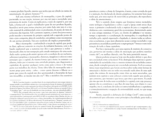 ~
o maior produto líquido, mesmo que tenha que ser obtido às custas da
exterminação do gênero humano22
,21.
Sob esta mesma influência do monopólio, o juro do capital,
pervertido na sua noção, torna-se por sua vez para a sociedade uma
primavera de morte. Como já explicamos, o juro do capital é, por um
lado, a forma sob a qual o trabalhador goza do seu produto líquido,
fazendo-o servir para novas criações; por outro lado este juro é o vín­
culo material de solidariedade entre os produtores, do ponto de vista do
acréscimo das riquezas. Sob o primeiro aspecto, a soma dos juros nunca
pode exceder o montante do próprio capital; sob o segundo ponto de
vista o juro comporta, além do reembolso, um prêmio como recompensa
de um serviço prestado. Em caso nenhum ele implica perpetuidade.
Mas o monopólio - confundindo a noção de capital, que, pode­
se dizer, aplica-se somente às criaç{)es da indústria humana, com a do
fundo explorável que a natureza nos deu e que pertence a todos ­
favorecido aliás na sua usurpação pelo estado anárquico de uma socie­
dade onde a posse pode existir apenas sob a condição de ser exclusiva,
soberana e perpétua; o monopólio, dizíamos, imaginou e colocou como
princípio que o capital, da mesma forma que a terra, os animais e as
plantas, tinha por si mesmo uma atividade própria, que dispensaria o
capitalista de aportar qualquer outra coisa para a troca e de tomar
parte nos trabalhos da oficina, Desta idéia falsa do monopólio saiu o
nome grego para usura - tokos - como quem dissesse o filhote ou a
parte que cresce do capital; isto deu oportunidade à Aristóteles de fazer
um trocadilho: as moedas não dão cria24
. Mas a metáfora dos usurários
"IR.P]: O produto líquído e o produto bruto de um empreendimento nem sempre variam no
mesmo sentido; a rentabilidade m:xima não é necessariamente função do múximo de produtivida
de. Sobre este problema e para a apreciação das idéias de Proudhon a tal respeito ver LANDRY, L'Utili/<:
Sociale de 1l1ProlJrieté Prive:c (Paris, 1901 no 6') e 5.1.). Jú vimos Proudhon afirmar, no capítulo II desra.,
"Contradições" que: "...três anos de fertilidade em certas províncias... são uma calamidade püblica".
23 IN.T.]: Este par:lgrafo talvez nos incite a uma nova apreciação de algumas "catústrol~·:.
contemporàneas" tão trombeteadas e tão crocodilianamente pranteadas por certa imprenS<l: a
quem aproveitaria a exterminaçào pela AIDS de SO'){, da população desta Zâmbia, tão rica ,'1,
p:lstagens e minerais? quem lucraria com o colapso demogrMico, tão cuidadosamente plantad"
por guerras e epidemias, da África sub-sahariana? A quem aproveita a "limpeza" causada 11l"11 ,'.
I ims clu narcotrMíco entre a populaç:lo masculina jovem e pobre da América Latina, que i;' I'
'i~,í'l'lllasestatísticas? Qucnllucra C01l1 U"efeito estufa" c C0l11 o buraco na carnada de llztlllill:'
"1 IN.T.I: Les <'cus nc !ont j)oint de /)ctils no original francês. No português de Portugal ;:.11'
1;t'l':',;.,( );lSSl': os cscw/os ntlO fazem miúdos, de 1110c10 nluito lllais fiel ~ letra francesa. PrcferinJ( l', t l
II 1111 111; 1i~, t '11 (:'11 il'll l' VI 1!::I r.
140
prevaleceu contra o chiste do Estagirita; ~lsura, como a renda da qual
é a imitação, foi declarada de direito perpétuo; foi somente bem mais
tarde que, por uma espécie de meia-volta ao princípio, ela reproduziu
a idéia de amortecimento...
Tal é o sentido deste enigma que levantou tantos escândalos
entre teólogos e legisladores e sobre o qual a Igreja cristã errou duas
vezes: a primeira condenando toda a espécie de juro e a segunda ao
alinhar-se com o sentimento geral dos economistas, desmentindo assim
as suas antigas máximas. O juro, ou direito de aubaine é ao mesmo
tempo a expressão e a condenação do monopólio; é a espoliação do
trabalho pelo capital organizado e legislado; é, dentre todas as subver­
sões econômicas, a que mais altamente acusa a antiga sociedade e cuja
persistência escandalosa justificaria a expropriaçã02s brusca e sem inde­
nização de toda a classe capitalista.
Por fim o monopólio, por uma espécie de instinto de conserva­
ção, perverteu até mesmo a idéia de associação que poderia marchar
contra ele26
, ou melhor dizendo, não lhe teria permitido nascer.
Quem poderia arrogar-se hoje em dia poder definir o que deve
ser a sociedade entre os homens? A lei distingue duas espécies e quatro
variedades de sociedades civis e o mesmo número de sociedades comer­
ciais, desde a simples parceria até a sociedade anônima. Eu li os comen­
tários mais respeitáveis que foram escritos sobre todas estas formas de
associação e declaro não ter neles encontrado nada além de uma apli­
cação das rotinas do monopólio entre dois ou mais associados, que
juntam seus capitais e seus esforços contra todo aquele que produz e
que consome, que inventa e que troca, que vive e que 1110rre. A condi­
ção sine (lua non de todas estas sociedades é o capital, com cuja presença
apenas elas se constituem e que lhes dá uma base; seu objeto é o mo­
nopólio, isto é, a exclusão de todos os outros trabalhadores e capitalistas
e conseqüentemente a negação da universalidade social, no que tange
às pessoas.
Assim, segundo a definição do Código Civil27
, uma socieda­
de comercial que colocasse como princípio a faculdade, para todo o
!' IN. 1.1: I )':I'o.l.ICssion no original francês.
'" It··1. I I I '''"tH'I'cnir, no original francês, possui o sentido de agir contrariamente a al.~().
II I I I 1,.11., ·.l· cvidentcmente do código francês contempor<'ineo de Proudhon: o cL'I,,­
111(· ('1'111"1' 111I,"IIIIJIIlCl.
).1.1
 