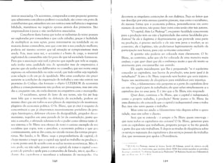 1

I

'~,
únicos associado;;. Os acionistas, comparados a este pequeno governo
que administra com plenos poderes a sociedade, são como um povo de
contribuintes que, estranhos uns aos outros e sem influência e responsa­
bilidade, mantêm-se no negócio apenas através dos primeiros. São
emprestadores à juros e não verdadeiros associados.
Concebe-se desta forma que todas as indústrias do reino possam
ser exploradas por comanditas e que cada cidadão, graças à facilidade
de multiplicar as suas ações, possa interessar-se na totalidade ou na
maioria destas comanditas, sem que com isto a sua condição melhore;
poderia até mesmo ocorrer que tal situação se comprometesse mais
ainda. Pois, mais uma vez, o acionista é a besta de carga, o material
explorável da comandita: não foi para ele que tal sociedade formou-se.
Para que a associação seja real, é preciso que aquele que nela se engaja,
nela tenha uma qualidade não de apostador mas de empresário; é
preciso que ele tenha voz deliberativa no conselho; que seu nome esteja
expresso ou subentendido na razão social; que tudo enfim seja regulado
com relação a ele em pé de igualdade. Mas estas condições são preci­
samente as condições da organização do trabalho e esta não entrou nas
provisões do Código; das formam o objeto ULTERIOR da economia
politica e conseqüentemente não podem ser pressupostas, mas sim cria­
das e, enquanto tais, são radicalmente incompativeis COlTl o monopólio,
O socialismo, apesar do fasto de seu nome, não foi até hoje
m,ais feliz que o monopólio na definição da sociedade; pode-se atC'
mesmo dizer que em todos os seus pianos de organização ele mostrou-se
plagiário da economia política. O Sr. Blanc, que já citei à respeito da
concorrência e que já observamos sucessivamente partidário do prin
cípio hierárquico, defensor oficioso da desigualdade, pregador do co
munismo, negador em uma penada lb lei da contradição, posto qUI'
não a concebe, e afetando ademais todo o poder como última razão Lk
seu sistema; o Sr. BIanc nos oferece de novo o curioso exemplo de UIII
socialista que copia, sem o perceber, a economia política e que gi 1;1
continuamente, sem se dar conta, no círculo vicioso das rotinas propril'
tárias. No fundo, o Sr. Blanc nega a preponderância do capital; ek
l'hega mesmo a negar que o capital seja igual ao trabalho na proc1tl';'11 I.
L' neste ponto está de acordo com as sadias teorias econômicas. Mas dI"
(L'li) pode, ou não sabe, passar sem o capital; ele toma o capital COII<'
1)( lI)!I) de partida e apela para a comandita de Estado, isto é, ajoelha :,1'
Ili:11l11' dos l':11'(Ll1is!:lS e reconhece a soberania do monopl')lil), 1):11
)4f
decorrem as singulares contorçôes de sua dialética. Peço ao leitor que
me desculpe por estas eternas questões pessoais, mas como o socialismo,
da mesma forma que a economia política, personificou-se em certo
número de escritores, não posso fazer outra coisa senão citar tais autores.
"O capital, dizia La Phalange39
, enquanto faculdade concorrente
para a produção tem ou não a legitimidade das outras faculdades pro­
dutivas? Se ele é ilegítimo é ilegitimamente que pretende uma parte
na produção, é preciso excluí-lo e ele não tem juros a receber; se ao
contrário, ele é legítimo, não poderíamos legitimamente excluí-lo da
participação nos lucros, para cujo acréscimo concorreu."
A questão não poderia ser colocada mais claramente. O Sr.
Blanc, ao contrário, acha que ela foi colocada de uma maneira muito
confusa, o que quer dizer que ela o embaraça muito e que ele muito se
atormenta para encontrar-lhe um sentido.
Ele supõe inicialmente que lhe é perguntado "se é equânime
conceder ao capitalista, nos lucros da produção, uma parte igual à do
trabalhador?" A isto o Sr. Blanc responde sem hesitar que seria injusto.
Segue um movimento de eloqüência para estabelecer esta injustiça.
Ora, o falansteriano não pergunta se a parte do capitalista deve
ou não ser igual à parte do trabLlllwdor; ele quer saber simplesmente se o
capitalista dC1 Je ter uma l)arte. E é isto que o Sr. Blanc não responde.
Quer dizer, continua o Sr. BIanc, que o capital é indispensável,
como o próprio trabalho, à produção? Neste ponto o Sr. Blanc faz
uma distinção: ele concorda que o capital é indispensável como o traba­
lho, mas não tanto quanto o trabalho.
Mais uma vez ainda: o falansteriano não disputa sobre a quan­
tidade, mas sim sobre o direito.
Será que se entende - é sempre o Sr. Blanc quem interroga ­
que nem todos os capitalistas são ociosos? O Sr. Blanc, generoso para
com os capitalistas que trabalham, pergunta porque se faz tão grande
a parte dos que não trabalham. E depois as tiradas de eloqüência sobre
os serviços impessoais dos capitalistas e dos serviços pessoais do trabalha­
dor, que terminam por apelos à Providência.
''I IN,h LI: J.(/ P/lli/unge, }ournal de Seicncc Sociale (A Falange, jornal de ciência social),
1'"1",":;:>1 ,. ," I'."'" I, "; {, lIlricristas, que circulava desde 1834. Esta revista sucedeu ao periódico
.I" I'.' "1"', '"'" 111." I,," I" li"!",,ne Socialc ou Lc Phalanstérc" (A Reforma Social ou o Falanstério),
11111' (tIl 1111111' 11!1' I;,', I (' 1,))).
~,I,( )
 
