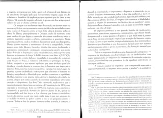 o imposto apresenta-se por toda a parte sob a forma de um dízimo ou
de um direito de regalia pelo qual o proprietário resgata a cada ano do
soberano o benefício da exploração que supõe-se que ele deva a este
último. Tal teoria do imposto ademais, é apenas um dos artigos parti­
culares do que se chama contrato social.
Os antigos e os modernos estão de acordo, em termos mais ou
menos explícitos, em apresentar o estado jurídico das sociedades como
uma reação da fraqueza contra a força. Esta idéia já domina todas as
obras de Platão, principalmente o Górgias, onde ele sustenta, com
mais sutileza do que lógica, a causa das leis contra a violência, isto é o
arbítrio legislativo contra o arbítrio aristocrático e guerreiro. Nesta
disputa escabrosa, onde a evidência das razões é igual nas duas partes,
Platão apenas exprime o sentimento de toda a antigüidade. Muito
tempo antes dele, Moisés, fazendo a divisão das terras, declarando o
patrimônio inalienável e ordenando uma purgação geral e sem reem­
bolso de todas as hipotecas a cada cinqüenta anos, tinha oposto uma
barreira às invasôes da força. A Bíblia inteira é um hino à JUSTIÇA,
isto é, segundo o estilo hebreu, à caridade, ~1 mansidão do poderoso
com relação ao haco, à renúncia voluntária ao privilégio da força.
Solon, iniciando a sua missão legislativa por uma abolição geral das
dívidas e criando direitos e reservas, isto é, barreiras que impeçam o
retorno delas, não foi menos reacionário. Licurgo foi mais longe: ele
proibiu a posse individual e esforçou-se por absorver o homem no
Estado, aniquilando a liberdade para melhor conservar o equilíbrio.
Hobbes, fazendo com grande razão derivar a legislação do estado de
guerra, chegou por outro caminho à constituir a igualdade sobre uma
L'xceção: o despotismo. Seu livro 1o tão caluniado, nada mais é que ()
desenvolvimento desta famosa antítese. A Constituição de 1830, con·
sagrando a insurreição feita em 1789 pela ruptura com a nobreza ('
decretando a igualdade abstrata das pessoas diante da lei, apesar d;l
desigualdade real das forças e dos talentos que forma o verdadeiru
(lindo do sistema social em vigor, nada mais é que um protesto d;l
.S( l('iedade em favor do pobre contra o rico e do pequeno contra ()
!:I'ande. Todas as leis do gênero humano sobre a venda, a compra, (l
1<' IN. F,I: Trata·se aqll i li" I.cl';athan de 1651, cujas idéias centrais HOBBES (I 'iSS, I(,'/'1) Ii
ILl'i:l I':>; IH l.',II) IH) ,'-,( ' I / )1' ( 'i I 'I' ('111 I()42. Nestas ()bras ele faz a apnl( lj...1;ia (Jus LiircirllS tI; S( l ')("1":1111.1
)( l()
aluguel, a propriedade, o empréstimo, a hipoteca, a prescrição, as SII'
cessões, doações e testamentos, sobre o dote d'à~mulheres,a menori­
dade, a tutela, etc. são verdadeiras barreiras erguidas pelo arbítrio jurí­
dico contra o arbítrio da força. O respeito dos contratos, a fidelidade à
palavra, a religião do juramento, são ficções, são os ossinhos11, como
dizia muito bem o famoso Lisandro, com os quais a sociedade engana
os fortes e os põe sob jugo.
O imposto pertence a esta grande familia de instituições
preventivas, coercitivas, repressivas e vindicativas, que Adam Smith
designava sob o nome genérico de polícia e que nada mais é, como
eu já disse, em sua concepção original que a reação da fraqueza contra
a força. É isto o que resulta, independentemente dos testemunhos
históricos que abundam e que deixaremos ele lado para nos manter
exclusivamente sobre a prova econômica, d8 distinção natural que
se fez sobre os impostos.
Todos os impostos dividem-se e11'1 duas grandes categorias: 10
_
impostos de distribuição, ou de privilégio: são os estabelecidos com
maior antigüidade; 20 _ impostos de consumo ou de cotização, cuja ten­
dência, assimilando-se aos primeiros, é a de equalizar entre todos os
encargos públicos.
A primeira espécie de in'lpostos - que compreende entre nós o
imposto territorial, o imposto sobre portas e janelas
12
, as contribui­
11 lN.T]: Alus'1U ,lLlS pequenos ossos do calcanhar dos ljuadrúpedes (carnciros e bodes
principaltnente), entre os quais cont;)~sc o fanloso astrúgu[o eITl fonna de pristna hexagu­
nal, que foram muito utilizados na Antigüidade para lançar sortes e interpretar os
ur;ículos. Acredita-se mesmo quc dll lançamento do astrágulo nasceu o nllSSll modernu
jogo de dadus.
12INTI: Este ê um dos maiores absurdos tributários, presentes antigamente não apenas na
Françl, mas emuutros paises da Europa e nu Brasil; consistia emuma taxa a pagar anualmente
sobre o número de portas c janelas contidas nas fachadas das casas; quanto maior o seu
númeru, maillr a aliquuta. Isto determinou conseqüências arquitetõnicas muito nocivas por
ocasi'1o da concentral;'1L1 del1lOgrMica que se seguiu; Revoluç'1L) Industrial. Como este imposto
incidia apenas sobre I) número de portas e janelas, sem consideLH a área do imóvel, as casas dos
pobres foram construídas com peljuclw nLlmero delas (usualmente apenas uma janela e uma
porta) na fachada e uma abertura maior 110 quintal; isto prejudicava ,le sobremaneira a venti·
1a''1U C;1 i1l1min'lçll destes imóveis: chamam-se "lcot'''' p. ex. em português, aos quartos de dormir
<!n{ym1,jl!m (L· illllC{dS. Outras soluçôes encontradas (o1'an1 as mansanlas e os lJorõcs. Conl o
adt'( ,',;111 w!ll,) IH1])IlLICiun;lll estas condições arquitetônicas favorecianl de sobren1aneira a trans..
Illi:, ,;1 ~ (11' '1111'," 11,1! tl··ri;l~. ()s surtos e epidenlias de tuberculose e cólera, tão lnortais no séc.
   . '"llllll  [,li", ,HI 1111"[111,', ('tn parfl' a tais fatos.
HI1
 