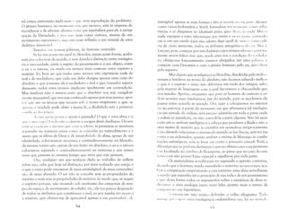 tal crítica entretanto nada m;l is ('. q lIC li ma reprodução do problema.
O gênero humano, no mOIlH'I)t() ('111 que escrevo, está às vésperas de
reconhecer e de afirmar al!~III11;l coisa que equivalerá para ele à antiga
noção da Divindade; (' isso IL() mais como outrora, através de um
movimento espont;'uH'(), l11as sim com reflexão e em virtude de uma
dialética invencíwL
Tratarei, CI11 poucas palavras, de fazer-me entender.
Se h; 11111 ponto no qu;)l os filósofos, sejam quais forem, acaba­
ram por colocar-se de acordo, é sem dúvida a distinção entre inteligên­
cia e necessidade, entre o sujeito do pensamento e o seu objeto, entre
() eu e o não-eu, ou ainda em termos mais comuns entre espírito e
matéria. Eu bem sei que todos estes termos não exprimem nada de
real e de verdadeiro, que cada um deles designa apenas uma cisão do
absoluto e que somente ele é verdadeiro e real e que, tomados separa­
damente, todos estes termos implicam igualmente em contradição.
Mas também não é menos certo que o absoluto nos seja completa­
mente inacessível, que nos seja conhecido apenas por seus termos opos­
t(",; qlle são os únicos que recaem sob o nosso empirismo e que, se
;q 1('11;S ; unidade pode obter a nossa fé, a dualidade serú a primeira
( ,"dl' ;1" d;1 (iC'nci;l.
A"',illl '1"('111 11('I)S;) L' quem é pensado? O que é uma alma e o
(Ill(' (' 11111 '( )iI'(" I: I1 (I(,:;;tI iu ; ;tI,[~lIl'm a escapar deste dualismo. Ocorre
CllllI ;.s ('S;,('I('i;IS u 11I('SI1H) qll(' Clll11 ;S i(ki;ls: as prin1eiras se n10stra111
separadas na natureza assim como as sl',!~undas no entendimento e é
assim que as idéias de Deus e de imortalidade da alma, apesar de sua
identidade, colocaram-se sucessiva e contraditoriamente na filosofia,
da mesma forma que, apesar de sua fusão no absoluto, o eu e o não-eu
colocam-se separada e contraditoriamente na natureza e nós temos
seres que pensanl ao mesmo tempo que seres que não pensam.
Ora, qualquer um que tenha-se dado ao trabalho de refletir
sobre isso, sabe que hoje tal distinção, por mais realizada que esteja, é
o que;) razão pode encontrar de mais ininteligível, de mais contraditó­
rio, de mais absurdo. O ser não se concebe sem as propriedades do
espírito e nem sem as propriedades da matéria: de modo que, se negais
o espírito porque, não recaindo sob nenhuma das categorias de tem­
po, de espaço, de movimento, de solidez, etc., ele vos parece despojado
de todos os atributos que constituem o real, eu por minha vez negalTi
a matéria, que oferece-me de apreciável apenas a SU;) p;)ssividad(', (1('
'34

inteligível apenas as suas formas e não se 1I1;llilt-c,t; ('111 P;lrt(' :t1,[~um;)
con10 causa (voluntária e livre), furtando-se il1l(,il;II('IIl(' «lI!l() Sllbs­
tilncia: e aí chegamos ao idealismo puro, quer di:"'I, ;'" II;"I;. M:s ()
nada repugna a estes não-sei-que que vivem e r;('i(1I111;1111, i('llliIHlu
em si em U1TI estado (que não saberia dizer qual) d(, Silll(':,(' «lI('(,;da
ou de cisão iminente, todos os atributos antagônicus (I( )',('1, N( IS l'
(orçoso, pois, começar por um dualismo cujos termos sabl'I( ,:, IH'Ikit a­
mente serem falsos n1as que, sendo para nós a condição d" '( 'li :,,t-i­
1'0, obriga-nos forçosamente; estamos obrigados, em uma p;tl;I'1 ;1, ;1
começar com Descartes e com o gênero humano pelo eu, qun d i.:n
pelo espírito.
Mas depois que as religiões e as filosofias, dissolvidas pela an;'tlis(',
vieram a fundir-se na teoria do absoluto, não ficamos sabendo melllUl
() que é o espírito e nisso não diferimos em nada dos antigos, salvo
Ilela riqueza de lin,~uagem com a qual decoramos a obscuridade que
nos assedia. Apenas, enquanto que para os homens de outrora a 01'­
d('m acusava uma inteligêncj;) fora do mundo, para os modernos ele
p;lrece antes acusá-Ia no mundo, Ora, quer a coloquemos no interior
('11 no exterior, Ú partir do momento em que afirmamos tal inteligên­
('i;l em virtude da ordem, serú preciso admiti-la em toda a parte onde
;J ordem se manifesta, ou não concedê-la a parte alguma. Não há mais
;Z;lO em se atribuir inteli,~ência; cabeça que produziu a Ilíac1a e não a
Ill11a massa de matéria que se cristaliza em octaedros; reciprocamente
('. t;10 absurdo relacionar o sistema do mundo ;s leis físicas, sem ter em
l( .nta o eu orden;)dor, quanto atribuir a vitória de Maren,~o ;s combi­
Il;(:C)es estratégicas, sem se levar em conta o primeiro cônsul. Toda a
dill-rença que se poderia distinguir é que no último caso o eu pensante
,",1;' localizado no cérebro de Bonaparte, ao passo que no caso do uni­
'('so o eu não possui lugar especial e espalha-se por toda parte.
Os materialistas acreditaram ter superado a opinião contrária,
11.:('lldo que o homem, tendo assimilado o universo ao seu corpo, aca­
IH )11 ; comparação emprestando a este universo uma alma semelhante
,I ;1'IIIl,/a que supunha ser o princípio de sua vida e de seu pensamento
" '1"(' de,sta forma todos os argumentos sobre a existência de deus re­
(11I:('11I-Se' ;) uma analogia tanto mais falsa quanto mais o termo de
("IIIJ ;II;U';I seja hipotético.
';"!:II:111H'nte não venho defender o velho silogistTlo: Tod(.
,111,'1'1" 11j(....,IIIHH' Ilm;l inteligência ordenadora; ex;), h: 111 111111</"
'~'~---­
 