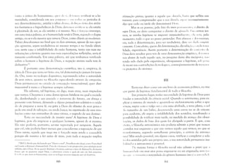 1;111 to a crítica do humanismo, qll(,) (11<1", (I(''('III( l~; vLTificar se a hu­
manidade, considerada elTl seu conjlll11" (' ('111 I"ti"s os períodos de
seu desenvolvimento, satisfaz à idéia divill;l, tinlrll,;() kita dos atribu­
tos fantásticos e hiperbólícos de Deus; deVl'lllus Vl'l'iii,'al' se da satisfaz
à plenitude do ser, se ela satisfaz a si mesma. Nos l' {(m,'oso investigar,
em uma única palavra, se a humanidade tende à Deus, segundo o dogma
antigo, ou se é ela mesma que torna-se Deus, como dizem os modernos.
Talvez descubramos no final que os dois sistemas, apesar de sua oposi­
ção aparente, sejam verdadeiros ao mesmo tempo e no fundo idênti­
cos; neste caso a infalibilidade da razão humana, tanto nas suas ma­
nifestações coletivas quanto nas suas especulações refletidas, seria al­
tamente confirmada. Em uma palavra, até que tenhamos verificado
sobre o homem a hipótese de Deus, a negação ateísta nada tem de
definitivo 20.
É portanto uma demonstração científica, isto é, empírica, da
idéia de Deus que resta ser feita: ora, tal demonstração jamais foi tenta­
da. Ora, tanto na teologia dogmática, repousando sobre a autoridade
de seus mitos, quanto na filosofia especulando através de categorias,
Deus permaneceu no estado de concepção transcendental, quer dizer
inacessível à raz~lO e a hipótese sempre subsiste.
Ela subsiste, tal hipótese, eu digo, mais vivaz, mais impiedosa
que nunca. Che,~amos a uma destas épocas fatídicas na qual a socieda­
de, desdenhando o seu passado e temerosa do futuro, ou abraça o
presente com frenesi, deixando a alguns pensadores solitários o cuida­
do de preparar a nova fé, ou grita a Deus do abismo de seus gozos e
pede um sinal de salvação, ou ainda busca, no espetáculo de suas revo­
luções como nas entranhas de uma vítima, o segredo de seu destino.
Teria eu necessidade de insistir mais? A hipótese de Deus é
legítima, pois ela impôe-se a qualquer homem, apesar de si mesmo;
Ela não poderia, portanto, ser-me reprovada por ninguém. Aquele
que crê, não poderia fazer menos que conceder-me a suposição de que
Deus existe; aquele que nega me é forçado mais ainda a concedê-la
porque ele mesmo a fez antes de mim, pois toda a negação implica
11 [N.E,]: Ainda que declarando que "Deus é o mal", Proudhon ni1u chega, CUlllU Feurerbach
ou Comte a divinizar a humanidade, Para ele o homem é o ser pmgrl'ssivo, por uposiçi1o ao ser
infinito, que é Deus, Ao se querer divinizar o homem, corre-se o risco de diminui,lo, da mesma
l'lrIl1a que ao querer-se negar Deus, o advers<Írio contra o qual ele eS[;l em luta perpc'tua,
PtTt'l·ht·st' que nCln os hU111anistas, nClll os teólogus tivcraln Sinlpeltia pur tal doutrina.
afirmação prevLa; quanto a aquele que ,luvi,Lt, I):s(; que reflita um
instante para compreender que a sua dl'lviti;1 :,1'1" l(' IH'cessariamente
algo que ceelo ou tarde ele denominará Deus,
Mas se eu possuo, pelo fato do meu !1l'll.S;lIlll'lll(), U direito de
sU/Jor Deus, eu devo conquistar o direito de ajinllli /", 1;111 outros ter­
mos, se minha hipótese se impuser invencivelllH'III(', (,LI ser:'I, pelo
momento, tudo o que eu posso pretender. Pois afim);lI (' (klnminar;
ora, toda a determinação, para ser verdadeira, deve s(') (LIlLI ('Illpiri­
camente. Com efeito, quem diz determinação, diz rela~'ãu, l( li H1ici( lI1a­
lidade, experiência. Assim portanto a determinação do CUI H('il () d(­
Deus deve resultar para nós de uma demonstração empírica, ti"'('IlI()S
nos abster de tudo aquilo que, na pesquisa desta alta incógni(;l, II;HI
lendo sido dado pela experiência, ultrapassasse a hipótese, soh 11'11:
tie recair nas contradiçôes da teologia e, conseqüentemente de rel'l',!~II"1
()s protestos do ateísmo.
UI
Resta-me dizer como em um livro de economia política, eu tive
'1 ue partir da hipótese fundamental de toda a filosofia.
Em primeiro lugar, tenho necessidade da hípótese de Deus para
IlIndar a autoridade da ciência social. Quando o astrônomo, para ex­
plicar o sistema do mundo e apoiando-se exclusivamente sobre a apa­
rl'-ncia, supõe com o vulg'o ser o céu uma abóbada, a terra plana, o sol
,lo tamanho de um balão, descrevendo uma curva no ar de oriente
p:lra ocidente, ele supôe a infalibilidade dos sentidos, ressalvando a
I" lssibilidade de retificar mais tarde, na medida do avanço das obser­
,;!,;lleS, os dados de base dos quais foi obrigaclo a partir. É que, com
deito, a filosofia astronômica não poderia admitir a priori que nossos
:,('nridos nos enganam e que não vemos aquilo que vemos; no que se
Ir;1I1sformaria, segundo semelhante princípio, a certeza da astrono­
IIli;? Mas sendo possível, em alguns casos, retificar e completar o rela­
I( l ,los sentidos pelo seu próprio uso, a sua autoridade permanece ina­
I>:Ji:'vel e a astronomia é possível.
ria mesma forma a filosofia social não admite a priori que :1
11111IJ:1I1i(i:ldc em seus atos possa enganar-se ou ser enganada; sem i,S:;(I
11< I ( II I!' ',(' 1( I111:1 ria a autoridade do gênero hUITlano isto l' :1 ;1I11( ,ri, h, I,
60 ÚI
 
