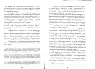 (' uma quimera, pois, do momento em que o trabalho - condição
suprema de civilização - existe, segue-se que ele já está sujeito a algum
tipo de organização, que os economistas podem achar boa, mas que os
socialistas julgam detestável.
Restaria pois, relativamente ú proposição de organizar o traba­
lho formulada pelo socialismo, esta contestação de que o trabalho é
organizado. Ora, isto é completamente insustentável, dado que é no­
tório que absolutamente nada, nem a oferta, nem a demanda, nem a
divisão, a quantidade ou as proporções, nem o preço e a garantia,
nada está regularizado no trabalho; ao contrário, nele tudo está entre­
gue aos caprichos do livre-arbítrio, isto é, ao acaso.
Quanto a nós, guiados pela idéia que fazemos da ciência moral,
afirmamos contra os socialistas e contra os economistas, não que é
lJreciso organizar o trabalho, nem que ele está organizado mas sim que
ele organiza-se.
O trabalho, dizemos, org'aniza-se: quer dizer que ele está se orga­
nizando desde o começo do mundo e que se organizará até o seu finalll,A
economia política nos ensina os primeiros rudimentos desta organização,
mas o socialismo tem razão ao pretender que, na sua forma atual, esta
organização é insuficiente e transitória. Toda a missão da ciência é buscar
sem cessar, tendo em vista os resultados obtidos e os fenômenos que este­
jam se desenrolando, quais são as inovações imediatamente realizáveis.
O socialismo e a economia política, fazendo-se uma guerra
burlesca, perseguem entretanto a mesma idéia no fundo: a organiza­
ção do trabalho.
11 [R,PJ: ProudllOn não admite a hip(tese de um estado estacionário, nem de uma socieda­
de fixada de uma vez por todas, no ponto de perfeição sonhado como definitivo pdu socialis­
mo utopista. Esta idéia riu pl'rpc'tuo devir da realidade soei,1 circula através de toda a sua ohra,
Por exemplo em sua I'hilosli{'!úc d" l'rogré. de "prCSL'nra "",a verdade, isto é a realidade, tanto na
natureza quanto na civilizaç:l.<,, COlHO csscIlcialn1cntc histórica, sujeita ~1 pn.Jgn:ssão, cOllvcrsã.o.
L'vulução e metamorfose".". Entretanto, com<> a sua filosofia da história é ao mesmo tempo
intdcctualisra CUI11 :l de CunHe c 1l1:1tcrialista Co111U ;1 de M:1rx, da inspirn~se tanto crn
L'vo!ucionisLs, quanto em idealisras como Platão. Parece que Proudhon acredita na existência
dL' um sistema de idéias que condicionam eternamente a justiça e a igualdade, mas de pensa
lJUC tal sistema revda-se ; humanidade lenta e dolo1'O.samente; ele se apoiar:, nesta antinomia
Il:ILI rl'pruvar a I)eus que deixa hipocritanlente u hon1enl no 111istério. 1v1arx na Miséria dll
hl"'"f''' r<'provará cm PrGudhon as suas inrcrprctaçCJes intelcctualistas da história que faZ('111
,[, ,', [" '"11'11' ":Hltores e atores" desta história. Em seu exemplar pessoal da Miséria, ProudlH'l1
Mas ambos são culpados por infidelidade para com :t cic-nci:l e
por calúnia recíproca quandoI por um lado, a economia 1)()lili(·:t, to­
mando por ciência seus farrapos de teoria, recusando-se :1 I (Idu pro­
gresso ulterior e quando o socialismo, abdicando da tradiçãu, 1('IHk :l
reconstruir a sociedade sobre bases inexistentes
12
•
Assim o socialismo nada mais é que uma crítica profunda (' 11111
desenvolvimento incessante da economia política e, para aplicar () Il'­
lho aforismo da escola Nihil est in intellectu, quocl non prius fucril ill
sensu, não há nada nas hipóteses socialistas que não se encontre já nas
práticas econômicas. A economia politica por sua vez nada mais é qlll'
uma impertinente rapsódia, no momento em que afirma como abso­
lutamente válidos, os fatos colecionados por Adam Smith e J. B. Say.
Uma outra questão, não menos controversa que a precedente
(', a da usura, ou empréstimo à juros.
A usura, ou como se diz o preço do uso, é o emolumento, de
qualquer natureza, que o proprietário tira do empréstimo de sua coisa.
Quidquid sorti accrescit usura est, dizem os teólogos. A usura, fundamento
do crédito, aparece em primeiro lugar entre os mecanismosl
3
que a
'spontaneidade social põe em jogo em seu trabalho de organização e
nlja análise detecta as leis profundas da civilização. Os antigos filósofos e
I)S Padres da Igreja, que devemos considerar como os representantes
do socialismo nos primeiros séculos da era cristã, por uma singular
inconseqüência que provinha da pobreza das noções econômicas de
Sl'U tempo, admitiam a renda da terra e condenavam o juro do dinheiro
porque, em sua opinião, este era improdutivo. Eles distinguiam conse­
tji'lentelnente o empréstimo de coisas que se conSOlneln pelo uso, en­
t rc as quais colocavam o dinheiro, e o empréstimo de coisas que, sem
n lI1SU mir-se, davam por seu uso proveito ao usuário,
Os economistas não tiveram trabalho em mostrar, generalizan­
(I() a idéia de aluguel, que na economia da sociedade a ação do capital,
IlIl a sua produtividade, era a mesma, quer se consumisse em salários,
tjlllT se conservasse no papel de instrumento. E que conseqüentemente
(1 I se deveria abolir a renda da terra ou admitir-se o juro sobre o dinhei­
I (I, puis um e outro eram, ao mesmo titulo, a recompensa do privilégio,
;1 illlcnizacão do empréstimo, Foram necessários quinze séculos para
I'" ,I, .1.1" "111':1 tal critica "", Terei ell jamais pretendido que os inineil)ios sejam outra CliS:1 '111<' I' IN.T.I: /lIl"JlII'llblcs, no original.
1}}". I, /'II"d'!tld,'riO intclcctuctl c não a causa gera triz dos farus ?..1I
"IN.TI: li,. '"I IHI originaL Preferimos aqui a tradução figurada.
98 99l
 