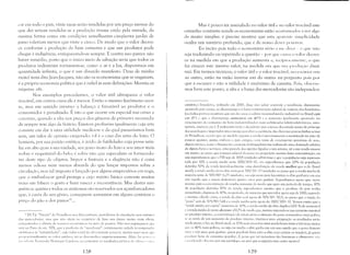 l'ar em todo o país, vinte sacas serão vendidas por um preço menor do
que dez seriam vendidas se a produção tivesse caído pela metade, da
mesma forma como em condiçl1es semelhantes cinqüenta jardas de
pano valeriam menos que vinte e cinco. De modo que o valor decres­
ce conforme a produção do bem aumenta e que um produtor pode
chegar à indigência, enriquecendo-se sempre. E contra isso parece não
haver remédio, posto que o único meio de salvação seria que todos os
produtos industriais tornassem-se, como o ar e a luz, disponíveis em
quantidade infinita, o que é um absurdo manifesto. Deus de minha
razão! teria dito Jean-Jacques, não são os economistas que se enganam,
é a própria economia política que é infiel às suas definições: Mentira est
iniquitas sibi.
Nos exemplos precedentes, o valor útil ultrapassa o valor
trocável, em outros GSOS ele é menor. Então o mesmo fenômeno ocor­
re, mas em sentido inverso: a balança é bvoráve1 ao produtor e o
consumidor é penalizado. É isto o que ocorre em especial nas crises e
carestias, quando a alta nos preços dos gêneros de primeira necessida­
de sempre tem algo de fictício. Existem profissôes igualmente cuja arte
consiste em dar ,) uma utilidade medíocre e da qual passaríamos bem
sem, um valor de opinião exagerado: t;11 é o caso das artes do luxo. O
homem, por sua p,lixão estética, é :vido de futilidades cuja posse satis­
faz em alto grau a sua vaidade, seu ,gosto inato do luxo e seu amor mais
nobre e respeitável do belo; é sobre isto que especulam os fornecedo­
res deste tipo de objetos. Impor a fantasia e a elegância não é coisa
menos udiosa nem menos absurda do que lançar impostos sobre a
circulação, mas tal imposto é lançado por alguns empresários em voga,
que o embasbacar geral protege e cujo mérito básico consiste muitas
vezes em falsear o gosto e fazer nascer a inconstância. Mas destes nin­
,guém se queixa e todos os anátemas são reservados aos açambarcadores
que, :1 custa do seu gênio, conseguem aumentar em alguns centavos o
preço do pão e dos panos lO •••
[,1 IN,TI: "Patada" ele- Proud[ll1n nos iilmxumbisws, p:lrticLrios eb circulação sem entraws
elas 111crcadorias, 111;tS que nil.u vêcnl nu COlllércio de luxo unI dreno 111Uito 111ais eficaz,
concentrador c clitist~l lle rCCllrsns CCUnL)llliu).') na 11l;lD de POllC()S. Não nus esqueçanlUS qUl'
ser: na Paris du séc XIX, que a profi"ãu de "m:rch:nd", inriman1l.'nte colada às vanguarch"
<Htisticas e ;s llantigClidadcs", cujo valor vcn;l[ da OhLt tent,ull acrescer, 111uitas veZl~S IHais (/llt'
Mas é pouco ter assinalado no valor útil e no valor trocável este
estranho contraste aonde os economistas estão acostumados a ver algo
de muito simples: é preciso mostrar que esta ;,parentl' simplicidade
oculta um mistério profundo, que é de nosso lkvl'r pl'I1l'1 1':1r.
Eu incito pois todo o economista sério : me dizer, l' qUL' não
seja traduzindo ou repetindo a questão - por qUL' caUS;1 Uvalur decres­
ce na 111edida em que a produção aumenta e, rL'CiprUl':ltlll'lltl', o que
faz crescer este ll1esmo valor, na medida em que Sll: prudll:;lu dimi­
nui. Em termos técnicos, o valor útil e o valor trocúvel, Ill'lTss;írios um
ao outro, estão na razão inversa um do outro: eu pergunto pois por
que a escassez e não a utilidade é sinônimo de carestia. Pois, ohserve­
mos bem este ponto, a alta e a baixa das mercadorias são inclependen­
estatistiu) brasileiro, re"lizado em 2000, disse n,'o achar coerente a tendencia, claramente
apontad" pelo censo, ao desempre,go e à baixa remuneração salarial da maioria dos brasileiros
(os (lados prévios mostram que em dez anos o s,,[:rio nominal médio industrial no Brasil Glill
Cl11 27~}; C que l) lleselnprego illJlllClltoll Clll 40~})) e o aun1cnto igualnH~ntc apontado no
crescimenro do consunw de bens industrializados mais sofisticados (detro-elctrônicos, auto­
móveis, imóveis, etc), É realmente triste e decadente que o nosso dec1ntado misto de príncipe
dus SOCil')tUgos e in1perador não consi,~a perceber a coerência, tão clara nas poucas lin!.1<ls aCinl<l
de Proudhun: ocorre que llO 1l1udclo vigellte a renda é cx(rCIl1an1Cn(~ concentrada na 1l1:l.l) de
poucos agentes, assinl, ell1bura u país l'stagne, (U111 taxas de crcscilnento prÓXin1<lS de zeru,
alguns setures, COlllU l) financeiro, crcscen1 dcsbragadanlente induzindo Ulll<1 dctnanda seletiva
de alguns bens e serviço,::;, un1a parcela dos agentes ligados a tais setores, vê a Slla renda crescer
ctn tl1Uitl ao P;l.SSU que a 1l1aSSa salarial (kcrcscc na proporção 111eS1l1<.1 desta concentração, ou
seja suponhamus que o I'IB seja de 1000 unidades :uhitr:rias e que a população seja represen­
tacla por 100, a renda média seria 1000/1O0~10, ura suponhamos que 20% da populaç:lu
detenha 50'!1 da renda (paradlxalmel1te uma disrribuição de renda melhor que a do Brasil
atua!), a renda média dest') elite seria plis 500/20~ 25 unidades ao passo que a renda média da
maioria seria de 500/80= 6,25 unicbLks, lU seja neste pais hipotético a elite ganharia em um
ano aquilo que a massa demoraria quatw ,mos para ganhar. Suponhamos ;l,gora que, neste
mesmo pais a concentração de rend:s aumente de modo que após um período de tempo, 10'}{,
da população dett,nha 50% da renlb; suponhamos mesmo que o produto do pais tenha
aumentado, digamos de 10%, no periodo, de maneira que seu valor agum seja de 1100; segund"
" mesmo c:lcul" cima, a renda da elite serú agora de 505/10= 50,5, ao passo que a renda d"
"pov,," ser; de 505/90~5,6I e a renda média seria agora de 1100/100= 11. Vemos ent;lu que a
"renda média per capita" aumenta de lO%, a rel1da média da elite duplica (102 % de aumento)
L' a renda média du puvo dccrcscc-lJ. ?::;de modu que, mesmo supondo-se um aumento razoúvel
IH l produto internl a concelltraç;'1.0 de renda piora a situação do povo, tornando~o I11ais pobre;
sv ao invés de Ul11 aUll1ento do pruduto internol tivernlDS UI11a estagnaç~i.o os resultados sl'.râo
';I1LI:. piores, Ora, no Brasil atual, os IO'!1 mais ricos tem uma renda bruta vinte e tres vezes maior
'I"'. os 40% mais pobres, uu seja ('m médi:l a elite ganha em um ano "quilo que o povo demora
""li,' l' trê,s anos para ganhar, quem produzir bens para a elite com certeza os venderú, jú qCI1
IH{lP(lITil...)na!n1ente ao v~1tor est~tico, ir~í. se dcscnvulvl'r in1pctuus::H11cntc. Ali~1S, 11;'1 Jll111{'il () I",,,[mir hens de consumo popular..,É pena que tal raciocínio tão luminoso e element:H SI'i,1
Illl",llllollt l' Fernandu l-lcnriquc Cardu:-ll au CUI11cnta r os resultados prévius du l'lil111 H I ( ('11.',1 ,   1I1:,idl'I':ld( l (lhsClln) por Ull1 sociólogo, Oll ser~ clue a cegueira tel11 outro n10tivo?
128 129I

 