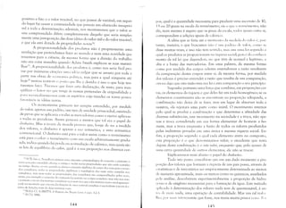 ,~.
positivo e fixo e o valor trocável, no que possui de variável; em segun­
do lugar faz cessar a contrariedade que parecia um obstáculo insuperá
vel à toda a determinação; ademais, nós mostraremos que o valor as,
sim compreendido difere completamente daquilo que seria simples­
mente uma justaposição das duas idéias do valor útil e do valor trocável,
e que ela está dotada de propriedades novas24.
A proporcionalidade dos produtos não é propriamente um~l
revelação que pretendZlmos fazer ao mundo e nem uma novidade qUl'
trazemos para Zl ciência, da mesma forma que a divisão do trabalho
não era coisa inaudita quando Adam Smith explicou as suas maravi­
25
lhas . A proporcionalidadc dos produtos é, como nos seria fácil pro­
var por inúmeras citaç{)cs um;l idl'i~l vulgar que se arrasta por toda a
parte nas obras de cconomia I)olít'icl, mas para a qual ninguém até
Z6
hoje tentou restituir o pos(o quc lhe é devido: é isso o que hoje ten­
taremos fazcr. Tivemos que hzer esta declaração, de resto, para tran­
qüilizar o leitor no que tange ;lS nossas pretensões de originalidZlde e
para reconciliarmo-nos com os espíritos cuja timidez os torna pouco
favoráveis às idéias novas.
Os economistas parecem ter sempre entendido, por medida
do valor, apenas um padrão, um tipo de unidade primordial, existindo
de per-si que se aplicaria a todas as mercadorias como () metro aplica-se
a todas as grandezas. Assim pareceu a muitos que tal era o papel do
dinheiro. Mas a teoria da moeda provou que, longe de ser a medida
dos valores, o dinheiro é apenas a sua aritmética, e uma aritmética
convencional. O dinheiro estú para o valor assim como o termômetro
está para o calor: o tennCm1Ctro com sua escala arbitrariamente gradu­
ada, indica qU;lndo h, perda ou acumulação de calórico, mas quais são
as leis de equilíhrio do calor, qual é a sua proporção nos diversos cor-
H N.TI: Isto l" l'roudhol1 efl.tuou ulna extens'lo epistemológica do conceito e portanto o
novo conceito l'~tL'llllidodlndll,!},c o ~lnti,~o (' inclui novas propriedades que não estão conriebs
no anti.~u. Assi111, t)(..'()!TL' LJu:lI1Llo:-ic efetua a extensão algébrica do corpo dos rcais para o corp()
dos complexos, todas :1.1 l,r'lpril'l!:ll!es al,gébricas e topológicas dos reais es1<lO contidas nos
complexlJS, m:)S nem todas as propriedades dos complexos S:lO compartilhadas pelos reais;
:1ssirn, pur cxcI11plu u conceito de conjugado f~lZ sentido nu Cl.lllpO conlp!Cxo Inas n5.o nos rL~~lis
c purtanto a tcuria LI:1S 111atrizcs cUl11plcxas SCLí. ll1ais rica que a das 1l1:1trizcs reais e analoganlcntl'
pode ser mostrado que a teoria elas funçôes ele um:) v:ui:ívei complexa é equivalente:1 teoria d, lS
pares de funçôes reais de duas variáveis reais,
!i IN.E.]: Cc. A SMITH, A li'1ueza das Nações Livre) I cap,<. 1,2,3.

'" INT]: 1846.

]44
pos, qual é a quantidade necessária para produzir uma ascensão de 10,
I Sou 20-graus na escala elo termômetro, eis o que o termCll11Ctro; não
diz, nem mesmo é seguro que os graus da escala, ('odos i.l';u:lis entre si,
correspondam a adições iguais de calórico.
A idéia que se fazia até o momento da 1l1l,dilla do valor l', por­
tanto, inexata; o que buscamos não l' Ulll padr;-Io dl' valor, como se
disse lTIuitas vezes, e isso não tem senrillo, mas sim Ullla lei se,l';undo :1
qlwl os produtos se proporcionam na riqueza social; pois é do conheci­
mento de tal lei que dependem, no que têm de normal e legítimo, ;1
alta e a baixa das mercadorias. Em uma palavra, da mesma forma
l'L llTIO por medida dos corpos celestes entendemos Zl rZlz:io resultante
da comparação destes corpos entre si, da mesma forma, por medida
dos valores é preciso entender a razão que resulta de sua comparação,
('ra eu digo que esta razão tem sua lei e esta comparação o seu princípio.
Suponho portanto uma força que combina, em proporções cer­
(as, os elementos da riqueza e que deles faz um todo homogêneo; se os
l'lementos constituintes n:io se encontrZlm na proporção adequada, a
mmbinação não deixa de se fazer, mas em lugar de absorver toda a
matéria, ela rejeitarú uma parte como inútil. O movinlento interior
pclo qual se produz a combinação e que determina a afinidade das
diversas substâncias, este movimento na sociedade é a troca, não ape­
nas a troca considerada em sua forma elementar de homem a ho­
mem, mas a troca enquanto a fusão de todos os valores produzidos
pclas indústrias privadas em uma única e mesma riqueza social. En­
fim, a proporção segundo a qual cada elemento entra no composto,
esta proporção é o que denominamos valor; o excedente que resta
depois desta combinação é o neto valor, enquanto que, pelo acesso de
lima certa quantidade de outros elementos, ele não se trocar.
Explicaremos mais abaixo o papel do dinheiro.
Tudo isto posto, concebe-se que em um dado momento a pro­
porç:io dos valores que formam a riqueza de um país possa, através de
('sratísticas e de inventúrios ser empiricamente determinada ao menos
dc maneira aproximada, mais ou menos como os químicos, auxiliados
I,da análise, descobriram experimentalmente a proporção de hilho­
,!:l~nio e de oxigênio necessúrias para a formação da água. Este método
;1J,licado fi determinação dos valores nada tem de questionável, é an­
IL',~ de m;lis nada, uma operação de contabilidade. Mas um tal trahl
1111 " I" li 111;li'; illtl'ressante que fosse, nos traria nluita pouca coisa, I""
141')
 