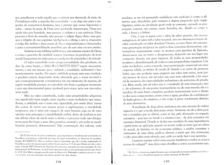 seu semelhante e tudo aquilo quc a ciência nos desvenda da visão da
Providência sobre a marcha das socicdades - e eu digo isto para a ver­
gonha da consciência humana, mas l' preciso que nossa hipocrisia o
saiba - atesta da parte de Deus uma profunda misantropia. Deus nos
ajuda não por bondade, mas porquc a ordem é a sua essência; Deus
procura o bem do mundo, não porquc o julgue digno disto, mas por­
que a religião de sua suprema inteli,~ência o obriga a isto e, enquanto
o vulgo lhe atribui o doce nome dc Pai, l' impossível para o historiador
e para o economista-filósofo acrcditar quc ele nos ame ou nos estime.
Imitemos esta sublime indifCrcl1l,:a, esta ataraxia estóica de Deus;
e como o preceito da caridade scmpre fr:lcassou na produção do beni
social, busquemos na razão pura :IS condi'(leS da concórdia e da virtude.
O valor concebido como proporcionalidade dos produtos, ou
dito de outra forma, o VALOR C~ONSTlTUÍD033supôe necessaria­
mente, e em um mesmo grau, llti/ú/wlc e vcnalidade, indivisível e har­
moniosamente unid:ls. Ela SUP(-)C utilidade porque sem esta condição
o produto estaria desprovido desta afinidade que o torna trocável e
que conseqüentemente o transforma em um elemento da riqueza; ele
supôe venaliclade porque, se o produto não fosse a qualquer momento
e por um determinável preço aceitável para troca, seria um não-valor,
seria nada.
Mas no valor constituido, todas estas propriedades adquirem
um significado mais amplo, mais regular e mais verdadeiro que antes.
Assim, a utilidade não é mais esta capacidade, por assim dizer, inerte
das coisas de servir aos nossos gozos e exploraçôesj a venalidade
tampouco, não é mais este exagero de uma fantasia cega ou de uma
opinião sem principio; a variabilidade enfim, deixa de traduzir-se por
um debate cheio de má-fé entre a oferta e a procura: tudo isso desapa­
receu para dar lugar a uma idéia positiva, normal e, em todas as modi­
ficaçôes possíveis, determinável. Pela constituição dos valores, cada
n [R,F]: Esta teoria do v:!Ior constituido, cuja importüncia é fundamental na doutrina de
I'roudhon, encontra-se, oClpando um IU,~ar de igual import:lnl'i:l, na doutrina do socialista
alemüo RODBERTUS, Nüo se poderia afirmar entretanto que ele a tenha emprestado de
Proudhon, pois é ele mesmo quem afirma (Curta ,Ocia{ no T. II de suas Obras), ter tido a idé'ia
antes, Charles RIST (HilÔria das Doutrinas Econômicas) a encontra em uma passagem da obra
fundamental de Roclbertus, na qual est:ll) expressas todas as suas principais teorias que d:1t:lIl1
dl' 11-: 7, K:ul Marx consagra grande parte da lv1isért' de lo PhilosojJhic a refutar a teoria do vallll
(111',1 jl Iil!( 1, !nas SUa rcfutaçãe) enl 111uirüs pontus nüo tenl clareza.
154
produto, se me for permitido estabelecer esta analo,~ia, é como o ali­
mento que, descoberto pelo instinto e depois preparado pelo órgão
digestivo, entra na circulação geral onde se converte, segundo as pro­
porçôes corretas, em carnes, ossos, líquidos, etc.. dando ao corpo a
vida, a força e a beleza.
Ora, o que se passa com a idéia de valor quando, das 110'Cll'S
antagônicas de valor útil e valor trocável, nós nos elevamos à noção dl'
v:1lor constituído ou valor absoluto? Ocorre, se ouso dizer, um encaixe,
uma penetração recíproca na qual os dois conceitos elementares, cap­
rurando-se mutuamente como os átomos com ganchos de Epicuro,
:tbsorvem-sc um no outro e desaparecem, deixando em seu lugar um
composto dotado, em grau superior, de todas as suas propriedades
positivas e desembaraçado de todas as suas propriedades negativas. Um
valor verdadeiro, como a moeda, uma participação comercial em uma
l'mpresa sólida, os títulos ele renda do Estado e as açôes de primeira
linha, que não poderão nem exagerar seu valor sem razão, nem per­
der termos de trocaj urn tal valor não está mais submetido à lei natu­
ral de aumento das especialidades industriais e de acréscimo de produ­
tos. Mais ainda, um tal valor não é o resultado de uma transação, isto
l~, do ecletismo, de um ponto intermediário ou de uma mescla; ele é o
produto de uma fusão completa, produto inteiramente novo e distin­
to dos seus componentes, assim como a água, produto da combinação
do hidrogênio e do oxigênio, é um corpo à parte, totalmente distinto
de seus elementos.
A resolução de duas idéias antitéticas em uma terceira de ordem
superior é o que a escola denomina síntese. Somente ela dá a idéia posi­
(-iva e completa que se obtém, como se viu, pela afirmação ou negação
sucessivas - pois isso no fundo é a mesma coisa - de dois conceitos em
oposição diametral. Donde se deduz este corolário de uma importância
capital tanto na aplicação quanto na teoria: todas as vezes que na esfera
da moral, da história ou da economia política, a análise constatar a
antinomia de uma idéia, pode-se afirmar a priori que esta antinomia
(lculta uma idéia mais elevada que, cedo ou tarde fará a sua aparição.
Lamento insistir sobre estas noçôes familiares a todos os nossos
j()Vl'ns do colegial'4, mas devo estes detalhes a certos economistas que,
1I [NTI: j;", "dlilty('((( no original francês, que corresponde aos nossos estlldos S'-'ClI "d:II', ,',
r-.·l"", IIl1l,1 1'<':, I'<'lIl(' I'wlIdhon insistir no caráter clementar c1a filosofia.
ISS
l
 