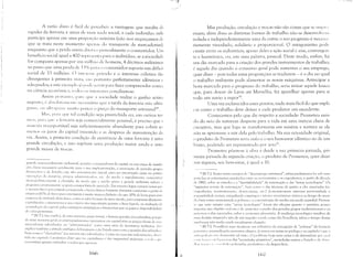 IA razão disto é fácil de perceber: a vantagem que resulta d:1
rapidez da ferrovia é antes de mais n;)da social, e cada indivíduo neLt
participa apenas em uma proporl,';)o mínima (não nos esqueçamos ck
que se trata neste momento apen;)s do transporte de mercadorias),
enquanto que;) perda onera dirl't;l l' pessoalmente o consumidor. Um
benefício social igual a 400 lTllfl'senta para o indivíduo, se a~5ôciedadc
for composta apenas por um milkll) de homens, 4 décimos milésimos
:to passo que uma perda de') )'X, 1 ;1":1 () consumidor suporia um déficit
'
social de 33 milhões. O intlT('ssC privado e o interesse coletivo tão
divergentes à primeira vista, S;l() portanto perfeitamente idênticos ('
adequados; e este eXl'l11pl" j:'1 I1()( Iv SLTvi r par:t fazer compreender como,
na ciência econ(1lI1i('a, t()d()s ()S intlTl'ssl'S conciliam-se.
Assim port;II,!", I'ar; lJue a sociedade realize o ganho :tcim;1
supost(), l' :d'S()IIILlIIll'llt(' I1l'cl'ssúrio que a tarifa da ferrovia nZto ultr:l'
paSS(', (lll uli r;lp:S,'i(' Illllito pouco o preço do transporte artesar1:tl40 •
M;l.'i, 1 ;11';1 lJUC tal condição seja preenchida ou, em outros ter·'
111( lS, par: ljlll' a ferrovia seja comercialmente possível, é preciso que:1
IllatlTia transportável seja suficientemente abundante para cobrir ao
11ll'nOS os juros do capital investido e as despesas de manutenção d;1
via. Assim, a primeira condição de existência de uma ferrovia é uma
grande circulação, e isso supõem um:t produção maior ainda e uma
grande m:tssa dt' trocas.
grande empreendim"nt() industrial, grande:; C()[)sunlid()res de capital na sua etapa de instala
ç;l.O, (az~sc ncccss;)ria .L;l'raI111cntc par;) a slIa ilnplcrncntação, :1 associação de grandes grupos
fin;l))Cl'ir()s e l!n Estaduj este alto in'cstill1l'IHO inicial, para ser <lInoftiz"do exige na práticl
opcraç()cs de dJ.lJH1J ing, preçus adl11inistraL!os, etc. de 1110dn a rapid,,1111cntc concentrai
mon()poli"ticlIllenre a c1ienrela, de modo que a médio prazo a grande indústria sufoca"
pequena e praricllllente ;,capara a maiur fatia du mercadu. Em terceiru lugar cumpre notar qlll'
u meSllll1 lucr() percentual cUITeoponde a lucros fisicos bastante distintos conforme o porte d"
empre:;;) (10']<, de lucro para um taxiora cmuito menllS dinheiro do que 10% de lucro para UIl"1
L'mpresa lk Inibus); além di:;su, CUlllU se sabe há mais de mciu século, para empresas altamente'
capiraliz;LLrs (r jll!IlrLIIllClIW é um critc'riu t<10 importante quanto o lucro líquidu, na avaliação d"
:lcumuLrç;ll1 do capicrl, pcL,s vanr:lgcl1:i estratégicas e financeiras que os jogos e disponibilida,'"
tIL- clix:1 j)clTllirClll,
4"IN.TI: !:ir() explica, de um;l maneira quase trivial, a famosa questão dos subsidios; porqll"
de lln1:1 1l1ancira gcral<--):-; C 111 l'I"<--'<--'l1d illlcnto:-; intensivos CIl1 capital tên1 os preços finais de .'111;1.',
mercadorias subsidiado:; ou ":ldministrados" c()mo uma série de incentivos indiretos. ISII'
explica também;l atitude ambigua da burguesia e do Estado para c()m a quest<lo dos subsidi, ',',;
bem cumo a "choradeira" dos setores não subsidiados. Como no caso das indeniz:1't',,'s, d i'(,1I
tido n() capitulo I podemos dizer que no capitalism() é tão impossivel indenizar" 1,,,1,,,, '11".
lH'ccs:;itam quanto subsidiar a todos que Ljuerem.
166
Mas produção, circulação e trocas não são coisas que se itIl! >11
visam; além disso as distintas formas de trabalho não se desenvov"lll
isolada e independentemente uma da outra: o seu progresso é necess:1
riamente vinculado, solidário e proporcional. O antagonismo plllk
existir entre os industriais; apesar deles a ação social é una, convergcn­
lT e harmônica, ou, em uma palavra, pessoal. Deste modo, enfim, hú
11m dia marcado para a criação dos grandes instrumentos de trabalh,o;
l' aquele dia quando o consumo geral pode sustentar o seu emprego,
quer dizer - pois todas estas proposições se traduzem - é o dia no qual
() trabalho ambiente pode alimentar as novas máquinas. Antecipar a
hora marcada para ü progresso do trabalho, seria imitar aquele louco
que, para descer ele Lyon até Marselha, fez aparelhar apenas para si
todo um navio a vaporso.
Uma vez esclarecidos estes pontos, nada mais fácil do que expli­
var como o trabalho deve deixar a cada produtor um excedente.
Comecemos pelo que diz respeito a sociedade: Prometeu sain­
do do seio da natureza desperta para a vida em uma inércia cheia de
cncantos, mas que logo se transformaria em miséria e tortura se ele
11;)0 se apressasse a sair dela pelo trab:tlho. Na sua ociosidade original,
(l produto de Prometeu seria nulo e o seu bem-estar idêntico ao de urn
slhruto, podendo ser representado por zero .
Prometeu pôem-se à obra e desde a su:t primei ra jornada, pri­
Il1eira jornada da segunda criação, o produto de Prometeu, quer dizer
sua riqueza, seu bem-estar, é igual aIO.
'''IN.T); Nestes tristes tempos de "desemprego estrutural", talvez pudéssemos kr soh uma
Il()va luz os cntllsiaSIl10S suscitados entre os ccon0111istas c os en,genheiros, a partir da década
de 1980, sohre as virtudes e a "inevitabilidade" da automação e das "novas tecnologias". Os
"impactos sociais da ;Hltomaç;lo", h,'m como o das técnicas de gestão a e1éS ;lssociadas (rL'­
l'llg'cnharia, rCl'struturaç;'íu, thnvn~sizin.L:". l'te.) dL'lnUJlstrari11l1 l'xtrenlZl perversidade e
n·grcssividade sociais, aniquibnL10 cn1jlrC,l(l)S c sctnrcs ecunônlicos inteiros ao longo do nllln~
I lo, hem como aumenr;rndo a l'()hreZ;l L' a concentr;lç~o de rendas em escala mundial. Provou·
St' lJue nen1 sernprl' estas "novas tL~cnpl{)giê1sH furanl tão eficazes quanto o previsto; pouco
""porta; seu objetivo real era o de aumentar o poder dos grandes grupos multinacionais e os
I:Ol'l'rl10S a eles associados, sohre a economia planet,ria. A mudança tecnológica resultou de
lima lkcisão imperial c não de um impulso :;ucial; cumo diz Prouclhon, talvez o tempo destas
lIi1l,bnças não tenha ainda socialmente che,~ado.
,I IN.TI: Proudhon aqui mostra,se um tribut;irio da concepção de "pobreza" do homem
1'1 illlili',l, ;lssunrida pela economia clássica. j; 'imu:; em notas ao prólogo e ao capitulo I que;}
;1I11!,"I'011 ":i,, IH'.' ,lcsmelltiu tal 'is,lo. O problema hoje seria antes o de determinar por <[1I;1i
Illl(t' ((Jj !1l).,';I'l,lI1;ss;lr,sc das "sociedades prilnitivas
ll
, sociedades contra o Estado l' de :tllllll
,1."" I" 1,,".1 ,I',,' " I'" i:ll I,'s I'uliciad;}s, prudutiv;}s e de desperdício.
I (I'!
 