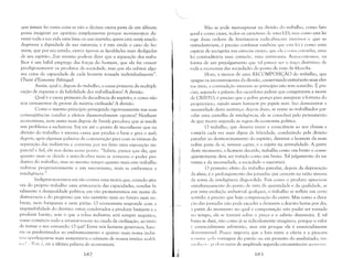 que jamais fez outra coisa se não a décima oitava parte de um alfinete
possa imaginar ser operário simplesmente porque movimelltou du­
rante toda a sua vida uma lima ou um martelo; quem está nestç estado
degenera a dignidade de sua natureza; e é este ainda o caso do ho­
mem, que por seu estado, exerce apenas as faculdades mais desligadas
de seu espirito...Em resumo pode-se dizer que a separação dos traba­
lhos é um hábil emprego das forças do homem, que ela faz crescer
prodigiosamente os produtos da sociedade, mas que ela subtrai algu­
ma coisa da capacidade de cada homem tomada individualmente".
(Traité d'Economie Politique).
Assim, qual é, depois do trabalho, a causa primeira da multipli­
cação de riquezas e da habilidade dos trabalhadores? A divisão.
Qual é a causa primeira da decadência do espírito, e como não
nos cansaremos de provar da miséria civilizada? A divisão.
Como o mesmo princípio perseguido rigorosamente nas suas
conseqüências conduz a efeitos diametralmente opostos? Nenhum
economista, nem antes nem depois de Smith percebeu que aí reside
um problema a esclarecer. Say vai até o ponto de reconhecer que na
divisão do trabalho a mesma causa que produz o bem e gera o mal;
depois, após algumas palavras de comiseração para com as vítimas da
separação das indústrias e contente por ter feito uma exposição im­
parcial e fiel, ele nos deixa nesse ponto, "Sabeis, parece que diz, que
quanto mais se divide a mão-de-obra mais se aLImenta o poder pro­
dutivo do trabalho, mas ao mesmo tempo quanto mais este trabalho
reduz-se progressivamente a um mecanismo, mais se embrutece a
inteligência."
Indignar-nos-emos em vão contra uma teoria que, criando atra­
vés do próprio trabalho uma aristocracia das capacidades, conduz fa­
talmente à desigualdade politica; em vão protestaremos em nome da
democracia e do progresso que não existirão mais no futuro nem no­
breza, nem burguesia e nem párias. O economista responde com a
impassibilidade do destino: estais condenados a produzir bastante e a
produzir barato, sem o que a voksa indústria será sempre raquitica,
vosso comércio nulo e arrastar-vos-eis na cauda da civilização, ao invés
de tomar o seu comando. O quê! Entre nós homens generosos, haw­
ria os predestinados ao embrutecimento e quanto mais nossa indús.
ria :lperfeiçoar-se mais aumentaria o número de nossos irmãos mald j.
((l,',1 " P()i,s  eis a última palavra do economista.
182
Não se pode menosprezar na divisão do trabalho, como fato
geral e como causa, todos os caracteres de uma LEI; n1;1S como esta lei
rege duas ordens de fenômenos radicalmente inversos e que se
entredestróem, é preciso confessar tamhém qUl' esta lei l' como Ullla
espécie de incógnita nas ciências exatas, que ela l' coisa estranha, uma
lei contraditória uma contra-lei, uma antinomia. Acrescentemos, na
forma de um prejulgamento que tal parece ser o traço distintivo de
toda a economia das sociedades do ponto de vista da filosofia.
Hora, a menos de uma RECOMPOSIÇÃO do trabalho, que
apague os inconvenientes da divisão, conservando entretanto seus efei­
('os úteis, a contradição inerente ao princípio não tem remédio. É pre­
ciso, segundo a palavra dos sacerdotes judeus que conspiraram a morte
de CRISTO, é preciso que o pobre pereça para assegurar a fortuna do
propriet<íxio, expedit l<num hominern !JYO polJUlo mori. Irei demonstrar a
necessidade desta sentença: depois disso, se restar ao trabalhador par­
celar uma centelha de inteligência, ele se consolará pelo pensamento
de que morre segundo as regras da economia política.
O trabalho, que deveria trazer a consciência ao seu climax e
torná-la cada vez mais digna de felicidade, conduzindo pela divisão
parcelar ao desmoronamento do espírito, diminui o homem da mais
nobre parte de si, minorat capitis, e o rejeita na animalidade. A partir
deste momento, o homem decaído, trabalha como um bruto e conse­
qüentemente deve ser tratado como um bruto. Tal julgamento da na­
t'lueza e da necessidade, a sociedade o executará.
O primeiro efeito do trabalho parcelar, depois da depravação
da alma, é o prolongamento das jornadas que crescem na razão inversa
da soma de inteligência dispcndida. Pois como o produto aprecia-se
simultaneamente do ponto de vista da quantidade e da qualidade, se
por uma evolução industrial qualquer, o trabalho se inflete em certo
sentido, é preciso que haja compensação do outro. Mas como a dura­
'ilo das jornadas não pode exceder a dezesseis a dezoito horas por dia,
:t partir do momento no qual a compensação não puder ser tomada
110 tempo, ela se tomará sobre o preço e o salário diminuirá. E tal
haixa se dará, não como já se ridiculamente imaginou, porque o valor
t' essencialmente arbitrário, mas sim porque ele é essencialmente
d,('ermin:1vel. Pouco importa que a luta entre a oferta e a procura
1l'rlllilH' !H'!:l vantagem do patrão ou em proveito do assalariado; tai"
,.,';(i LH,' }(", I" )( I('111 variar de amplitude segundo circunstâncias aCCSs('lIj;"
I R=)
 