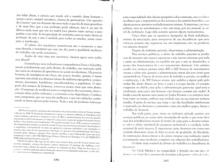 ·~·":,'mM%MJ& &
das belas almas, a ciência que reside sob o martelo deste homenl a
quem o povo, sempre sarcástico, chama de queima-ferros, Um operário
da Creuzoe que viu durante dez anos tudo o que há de mais grandioso
e de mais fino que a sua profissão pôde oferecer, não é, ao sair d;]
fábrica nada mais que um ser inábil para prestar outro serviço e para
ganhar a sua vida. A incapacidade do indivíduo está na razão direta da
perfeição da arte e isto é verdade para todos os estados, assim como
para a metalurgia.
O salário dos mecarllCOS sustentou-se até o momento a uma
taxa elevada; é inevitável que caia um dia, pois a qualidade medíocre
do trabalho não pode sustentá-lo.
Acabo de citar uma arte mecânica, citemos agora uma indús­
tria liberais.
Gutemberg e seus industriosos companheiros Furst e Schoeffer,
jamais acreditariam que, pela divisão do trabalho, sua invenção subli­
me cairia no domínio da ignorância ou quase no idiotismo. Há poucos
homens de inteligência tão fraca, tão pouco letrados, quanto a massrl
operária vinculada aos diversos ramos da indústria tipográfica: compo­
sitores, prensistas, fundidores, encadernadores, e papeleiros. O tipó­
grafo dos tempos de Estienne, tornou-se pouco mais que uma abstra­
ção. O emprego de mulheres para a composição dos caracteres, feriu o
coração desta nobre indústria, e consumiu a sua degradação. Conheci
uma compositora, que era uma das melhores, e que não sabia ler, conhe­
cendo as letras apenas pelrls formas. Toda a arte da profissão retirou-se
7 [NT/: A Creuzot foi a primeira das siclcrllrgicls de gLlI1de porte criadas n;1 França, durant,'

;1 década de 1810/20 destinada inici;,lmente;l apuiar os esforços militare" de Napoleão; dedi­

cou-se rambém a pruduzir a m,íquina :i vapor de Wan e posteriormente foi uma das grandes

respuns;ívl'is pelo fornecimento de materiais e peças para o nascente parque ferruvi:irio francl's

(trilhus e /ocumutivas. principalmenre) , Na segunda metade do séc. XIX, começou a produç;lu

das m;íquinas-ferramenta e no f"inal do século foi uma das pioneiras na produç:io de automóveis

e clminhôes_ Curiosamente foi uma das I},/'imeiras empresas industriais a ser estatizadas Ill>

mundo, por causa de sua illlport:incía estratégica nu processo ele industrializaçüo da FranL;a,

acossado pelos ingleses e alem:les, Pam maiorL" detalhes e uma bibliografia sobre este tema
remetemos o leitor:i M, DAUMAS (org,) Hisluirc Génercilc des Tcchniqucs T 3 e 4 (PARIS PUI'
1996). (H:i traduç:io br:Jsileira parcial.)
" [R,P]: Proudhon fala aqui de um oficio que conhece bem, pois ele foi por muitos an",
ul",r:írio clpógrafc" corretur ele provas e depois impressor. O emprego elas mulheres n'nlU
I ip()g'abs nunca deixou de suscitar conflitus na indllstria elo livro. Hoje em dia, g,;IL:'IS '" ".
 (1111 1:11 I l,''; coletivos regionais entre a federação opcf<íri:1 e os org~nislnospatron;1is, ;lS ti i (iCI li, LI
,I,". ,IIIlllllllir:Illl de freqüi'ncia e intensidade,
18>6
para a especialidade dos oficiais tipógrafos e dos corretores, estes l'rl !llit I IS
IlIodestos que a impertinência dos autores e dos patrões humilha l' ('111
alguns poucos operários verdadeiramente artistas. A imprensa, em l(llla
palavra, caiu no automatismo e não está mais, por seu pessoal, ao (li
vel da civilização. Logo dela restarão apenas alguns monumentos.
Ouço dizer que os operários tipógrafos de Paris trabalham I
atTavés da associação, para reerguer-se de sua decadência: que seus
t'sforços possam não esgotar-se em um empirismo vão ou perder-se
('m estéreis utopias!
Depois da indústria privada, observemos a administração.
Nos serviços públicos, o efeito do trabalho parcelar se produ­
n'ln de maneira não menos espantosa e não menos intensas: por toda
a parte na administração, na medida em que a arte se desenvolve, o
l~rosso dos funcionários vê o seu vencimento diminuir. Um carteiro
rl~cebe nos serviços postais entre 400 e 600 francos de vencimentos
;lI1uais e sobre esta quantia a administração retem dez por cento para
aposentadoria. Depois de trinta anos de trabalho a pensão, ou melhor
; restituição, é de 300 francos anuais, que cedidos a algum asilo pelo
titular lhe darão direito ao leito, à sopa e à roupa lavada. O coração
sangra-me ao dizê-lo, mas acho a administração generosa: qual seria a
retribuiçãu justa para um homem cuja função consiste em andar? A
lenda concede apenas cinco tostões ao Judeu Errante e os carteiros rece­
bem vinte ou trinta, embora seja verdade que na sua maioria tenham
família. A parte do serviço que exige u uso das faculdades intelectuais
(. reservada aos diretores e comissáriu: estes são melhor pagos, fazem o
trabalho de homens.
Em toda parte, pois, tantu na indústria privada quanto nos
serviços públicus, as cuisas estãu arranjrldas de modu ri que nove déci­
mos dos trabalhadores sirvam de bestas de carga para o décimo restan­
tl': trll é o efeito inevitável do prugresso industrial e a condição indis­
pensável de toda riqueza. É importante, pois, levarmos em conta esta
verdade elementar, antes de falar ao povo de igualdade, de liberdade,
de instituições democráticas e de outras utopias cuja realização supõe
previamente uma revolução completa nas relaçôes dos trabalhadores.
O efeito mais notável da divisão do trabalho é a decadência da
litlT;ttlILI.
N;I !(hde Média e na antigüidade o letrado era um tipo (li'
LI, 1i 11 (>I I' 111 I' Ii 'i l(··d ico, sucessor do trovador e do poet;1 e s;d ,ia dl' til' I, I,
18>7
 