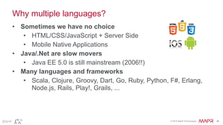 © 2015 MapR Technologies ‹#›@tgrall
Why multiple languages?
• Sometimes we have no choice
• HTML/CSS/JavaScript + Server S...