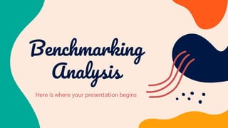 Benchmarking
Analysis
Here is where your presentation begins
 