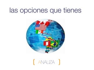 las opciones que tienes




         ANALIZA
 