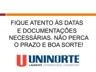 FIQUE ATENTO ÀS DATAS
E DOCUMENTAÇÕES
NECESSÁRIAS. NÃO PERCA
O PRAZO E BOA SORTE!
 