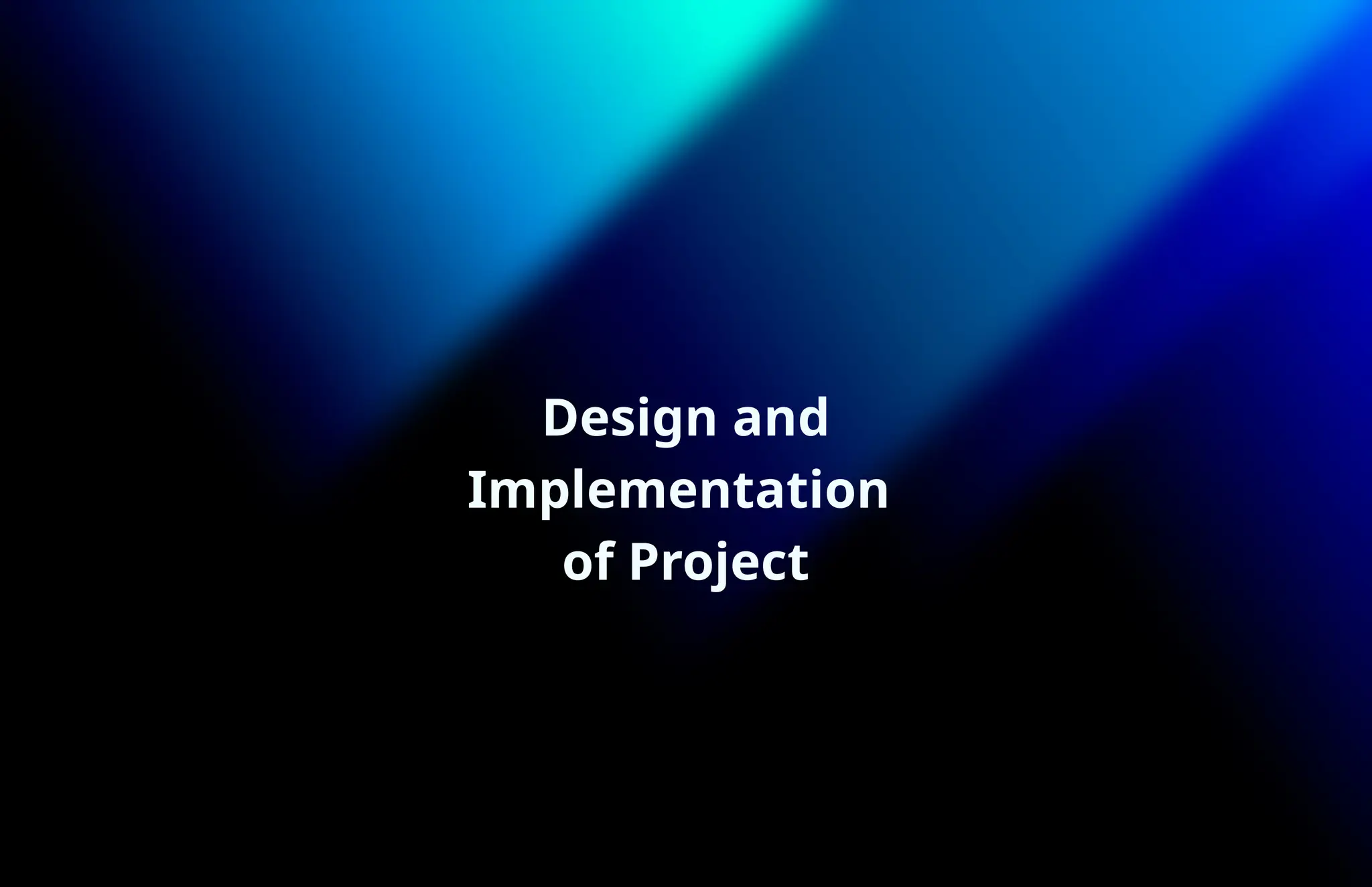 Design and
Implementation
of Project
 