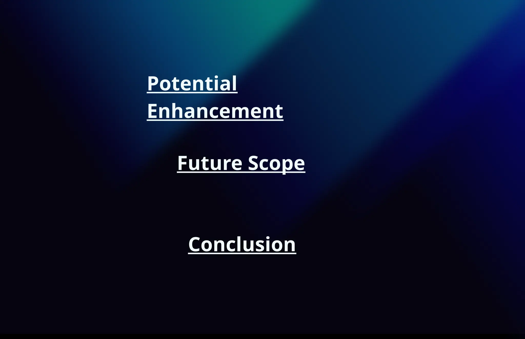 Potential
Enhancement
Future Scope
Conclusion
 