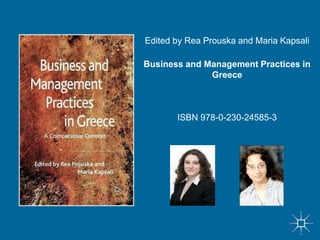 Edited by Rea Prouska and Maria KapsaliBusiness and Management Practices in GreeceISBN 978-0-230-24585-3 