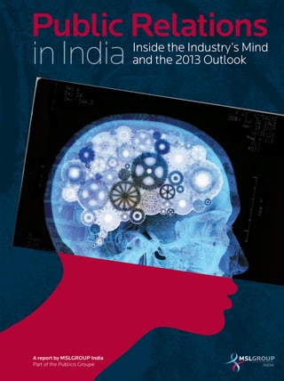 Inside the Industry’s Mind
and the 2013 Outlook
Public Relations
A report by MSLGROUP India
Part of the Publicis Groupe
inIndia
 