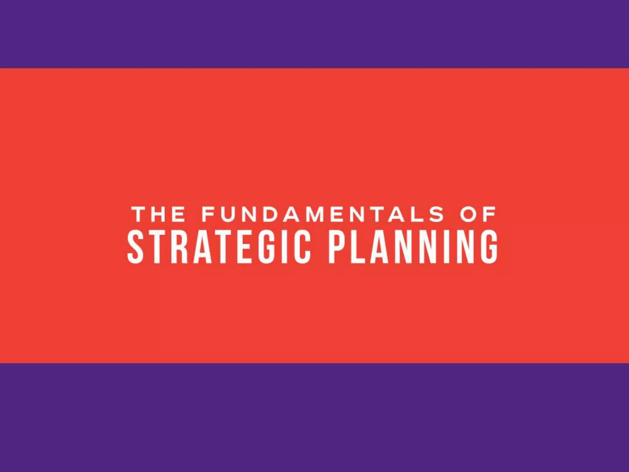 The Fundamentals of Strategic
Planning