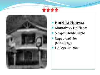  Hotel Volcano 
 R. Vieira y Av. Montalvo 
 Simple Doble Triple 
 Capacidad: 45 
personas54.90 
 USD67.10 USD100.65 
 