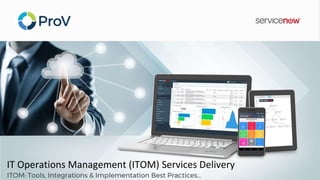 ITOM: Tools, Integrations & Implementation Best Practices…
IT Operations Management (ITOM) Services Delivery
 