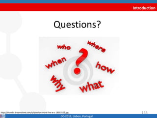 Introduction
Questions?
DC-2013, Lisbon, Portugal
http://thumbs.dreamstime.com/x/question-mark-five-w-s-18903552.jpg 153
 