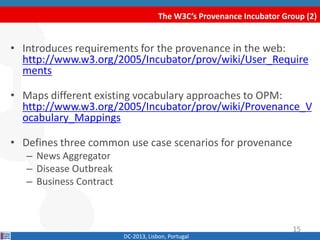 The W3C’s Provenance Incubator Group (2)
DC-2013, Lisbon, Portugal
• Introduces requirements for the provenance in the web...