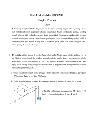 Soal Fisika Seleksi OSN 2008
Tingkat Provinsi
3,5 jam
1. (8 poin) Sepotong kawat kaku dengan jari-jari R dicoba dipotong d...