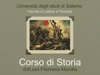Corso di Storia dott.ssa Filomena Marotta Università degli studi di Salerno  Facoltà di Lettere e Filosofia 