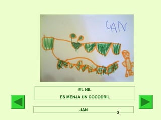 3
JAN
EL NIL
ES MENJA UN COCODRIL
 