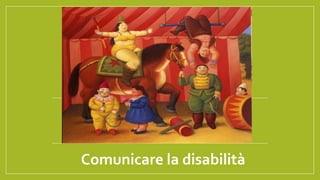 Comunicare la disabilità
 