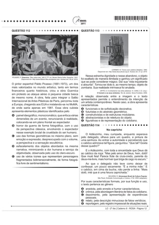 GHMD HQ HO SDtV XQ SURPHGLR GH   GyODUHV
(unos 1 538 euros).
DUORV DQDOHV SUHVLGHQWH GH DQDWXU VHxDOy TXH
la ciudadela tiene capacidad para recibir más visitantes
que en la actualidad (un máximo de 3 000) con un sistema
SODQL¿FDGR GH KRUDULRV  UXWDV SHUR QR TXLVR DYDQ]DU
una cifra. Sin embargo, la Unesco ha advertido en varias
ocasiones que el monumento se encuentra cercano al
SXQWR GH VDWXUDFLyQ  HO *RELHUQR QR GHEH HPSUHQGHU
QLQJXQD SROtWLFD GH FDSWDFLyQ GH QXHYRV YLVLWDQWHV DOJR
con lo que coincide el viceministro Roca Rey.
Disponível em: http://www.elpais.com. Acesso em: 21 jun. 2011.
A reportagem do jornal espanhol mostra a preocupação
diante de um problema no Peru, que pode ser resumido
SHOR YRFiEXOR ³GHVPDFKXSL]DU´ UHIHULQGRVH
A à escassez de turistas no país.
B ao difícil acesso ao lago Titicaca.
C à destruição da arqueologia no país.
D ao excesso de turistas na terra dos incas.
E à falta de atrativos turísticos em Arequipa.
QUESTÃO 94
(V SRVLEOH UHGXFLU OD EDVXUD
En México se producen más de 10 millones de m3
de basura mensualmente, depositados en más de 50 mil
tiraderos de basura legales y clandestinos, que afectan
de manera directa nuestra calidad de vida, pues nuestros
recursos naturales son utilizados desproporcionalmente,
como materias primas que luego desechamos y tiramos
FRQYLUWLpQGRORV HQ PDWHULDOHV LQ~WLOHV  IRFRV GH LQIHFFLyQ
Todo aquello que compramos y consumimos tiene
XQD UHODFLyQ GLUHFWD FRQ OR TXH WLUDPRV RQVXPLHQGR
UDFLRQDOPHQWH HYLWDQGR HO GHUURFKH  XVDQGR VyOR OR
indispensable, directamente colaboramos con el cuidado
del ambiente.
Si la basura se compone de varios desperdicios
y si como desperdicios no fueron basura, si los
separamos adecuadamente, podremos controlarlos
y evitar posteriores problemas. Reciclar se traduce
en importantes ahorros de energía, ahorro de agua
potable, ahorro de materias primas, menor impacto en
los ecosistemas y sus recursos naturales y ahorro de
tiempo, dinero y esfuerzo.
Es necesario saber para empezar a actuar...
Disponível em: http://www.tododecarton.com. Acesso em: 27 abr. 2010 (adaptado).
A partir do que VH D¿UPD QR ~OWLPR SDUiJUDIR ³(V
necesario saber para empezar a actuar...”, pode-se
constatar que o texto foi escrito com a intenção de
A informar o leitor a respeito da importância da
reciclagem para a conservação do meio ambiente.
B indicaroscuidadosquesedeveterparanãoconsumir
alimentos que podem ser focos de infecção.
C denunciar o quanto o consumismo é nocivo, pois é o
gerador dos dejetos produzidos no México.
D ensinar como economizar tempo, dinheiro e esforço
D SDUWLU GRV  PLO GHSyVLWRV GH OL[R OHJDOL]DGRV
E alertar a população mexicana para os perigos
causados pelos consumidores de matéria-prima
reciclável.
QUESTÃO 95
El tDQJR
Ya sea como danza, música, poesía o cabal
H[SUHVLyQ GH XQD ¿ORVRItD GH YLGD HO WDQJR SRVHH XQD
larga y valiosa trayectoria, jalonada de encuentros y
desencuentros, amores y odios, nacida desde lo más
hondo de la historia argentina.
El nuevo ambiente es el cabaret, su nuevo cultor
la clase media porteña, que ameniza sus momentos
GH GLYHUVLyQ FRQ QXHYDV FRPSRVLFLRQHV VXVWLWXHQGR
el carácter malevo del tango primitivo por una nueva
poesía más acorde con las concepciones estéticas
provenientes de Londres y París.
Ya en la década del ‘20 el tango se anima incluso
a traspasar las fronteras del país, recalando en lujosos
salones parisinos donde es aclamado por públicos
selectos que adhieren entusiastas a la sensualidad
del nuevo baile. Ya no es privativo de los bajos fondos
porteños; ahora se escucha y se baila en salones
elegantes, clubs y casas particulares.
El tango revive con juveniles fuerzas en ajironadas
YHUVLRQHV GH JUXSRV URFNHURV SUHVHQWDFLRQHV HQ
elegantes reductos de San Telmo, Barracas y La Boca y
películas foráneas que lo divulgan por el mundo entero.
Disponível em: http://www.elpolvorin.over-blog.es. Acesso em: 22 jun. 2011 (adaptado).
Sabendo-se que a produção cultural de um país
SRGH LQÀXHQFLDU UHWUDWDU RX LQFOXVLYH VHU UHÀH[R GH
DFRQWHFLPHQWRV GH VXD KLVWyULD R WDQJR GHQWUR GR
FRQWH[WR KLVWyULFR DUJHQWLQR p UHFRQKHFLGR SRU
A PDQWHUVH LQDOWHUDGR DR ORQJR GH VXD KLVWyULD QR
país.
B LQÀXHQFLDU RV VXE~UELRV VHP FKHJDU D RXWUDV
regiões.
C sobreviver e se difundir, ultrapassando as fronteiras
do país.
D manifestar seu valor primitivo nas diferentes
camadas sociais.
E LJQRUDU D LQÀXrQFLD GH SDtVHV HXURSHXV FRPR
Inglaterra e França.
 