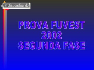 PROVA FUVEST  2002 SEGUNDA FASE 