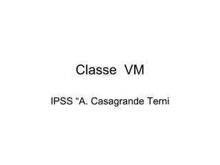 Classe  VM IPSS “A. Casagrande Terni 